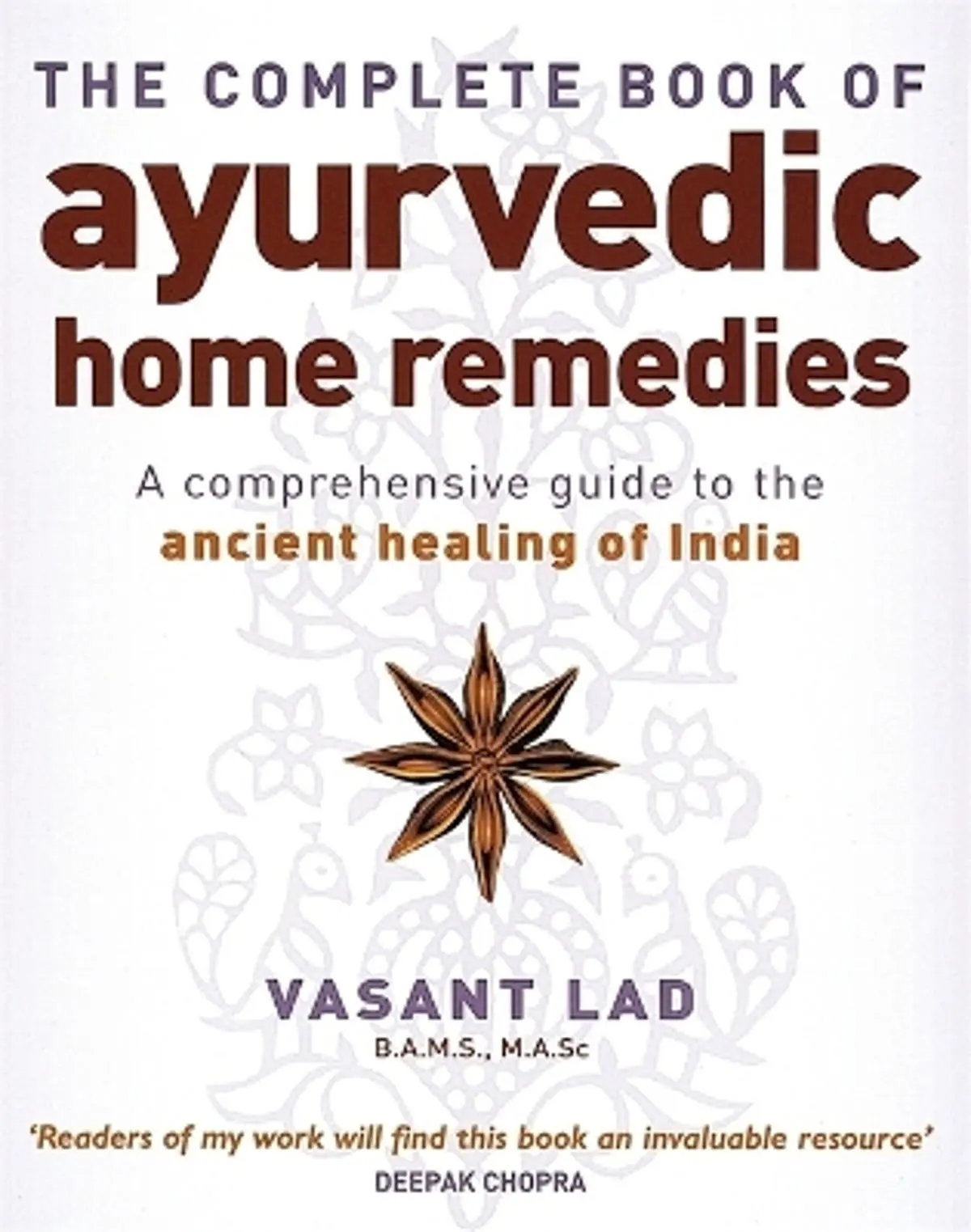 The Complete Book Of Ayurvedic Home Remedies: A comprehensive guide to the ancient healing of India