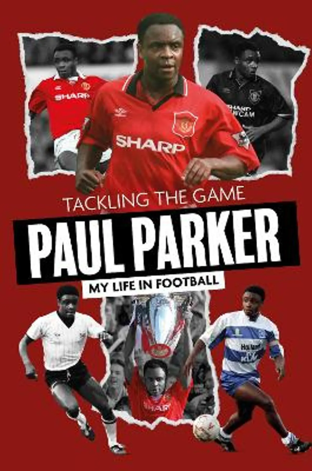 Tackling the Game: Paul Parker, My Life in Football