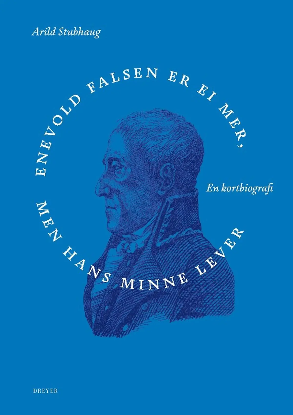 Enevold Falsen er ei mer, men hans minne: en kortbiografi