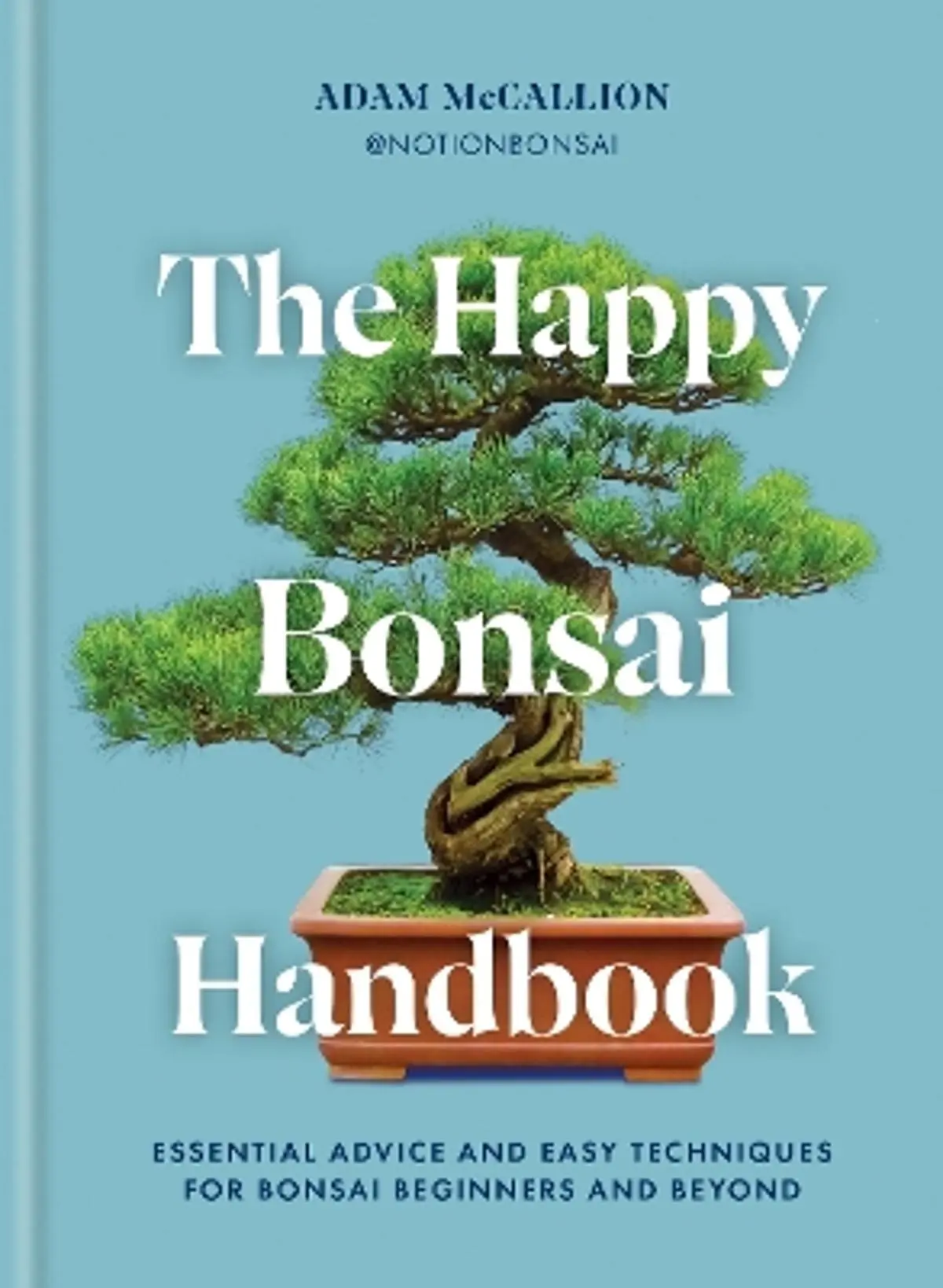 Happy Bonsai Handbook: Essential advice and easy techniques for bonsai beginners and beyond