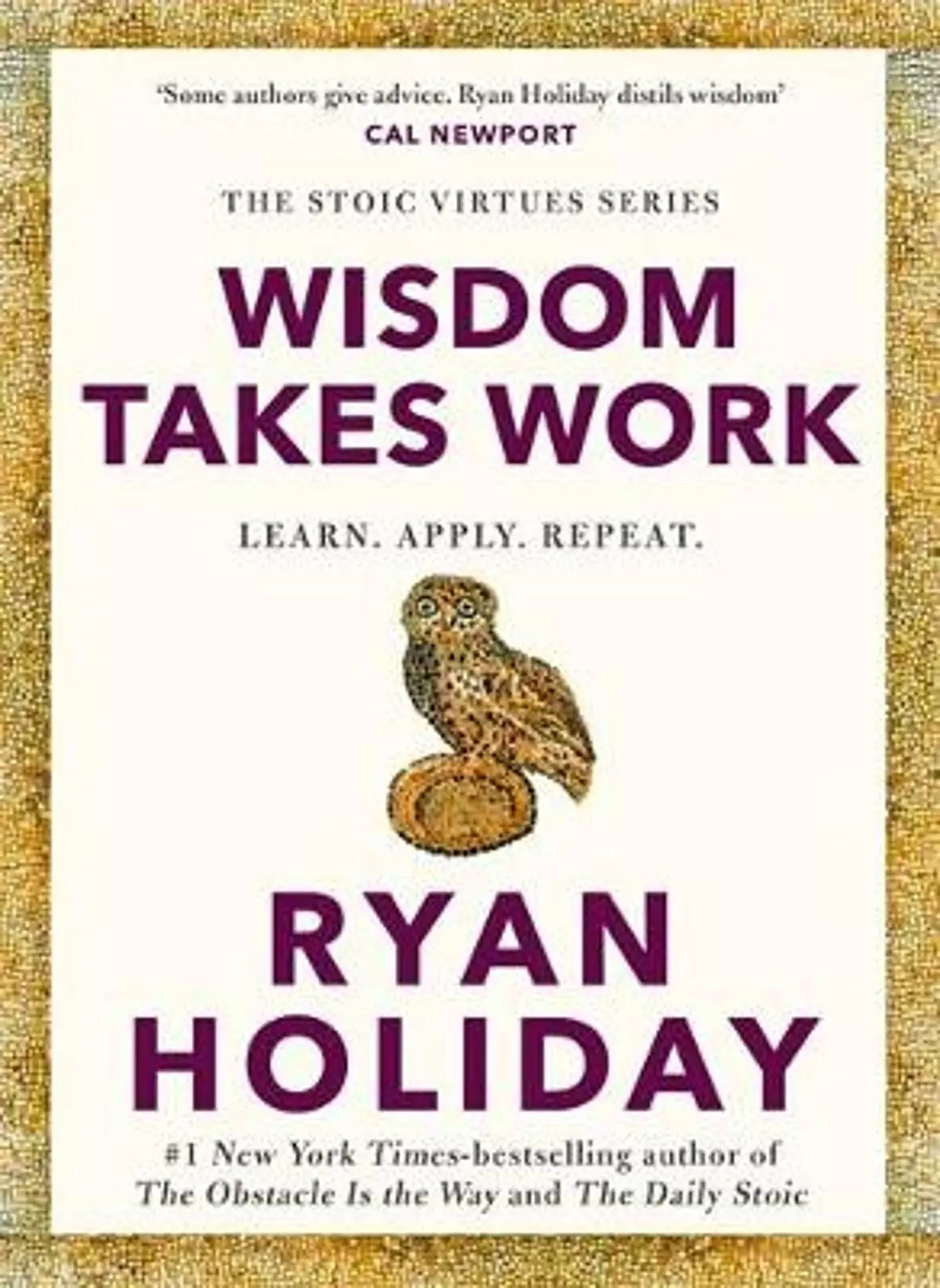 Wisdom Takes Work: THE INSTANT NEW YORK TIMES BESTSELLER from the author of THE DAILY STOIC