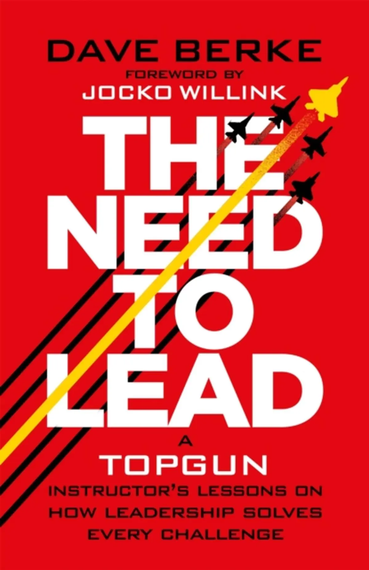 The Need to Lead: A TOPGUN Instructor’s Lessons on How Leadership Solves Every  Challenge