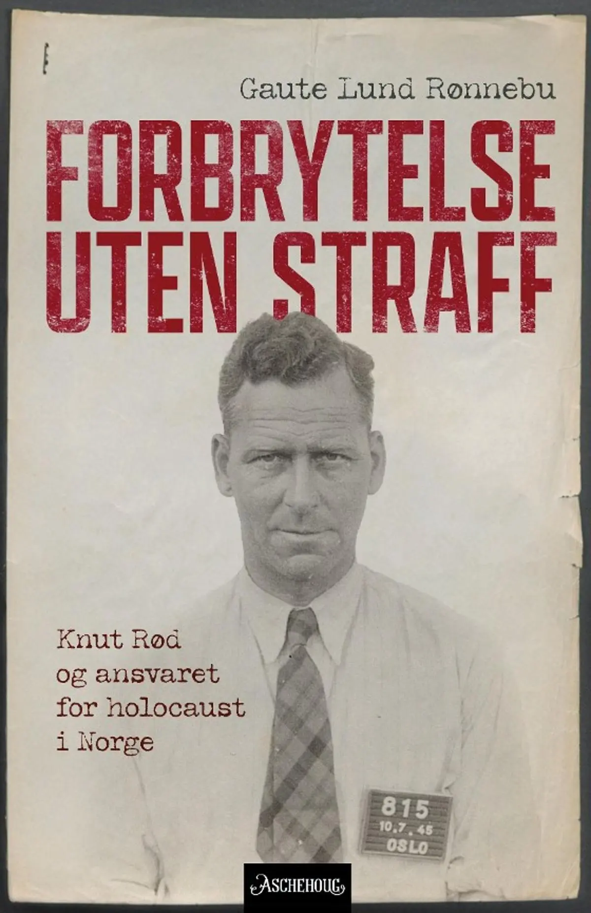 Forbrytelse uten straff: Knut Rød og ansvaret for holocaust i Norge