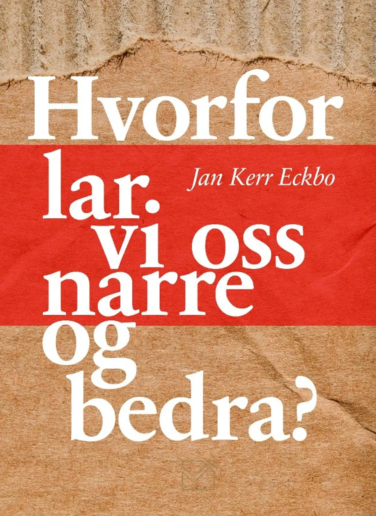 Hvorfor lar vi oss narre og bedra?: vitenskapen og samfunnets mektige narrer og bedrar oss for å ivareta egne interesser på bekostning av våre : hvorfor lar vi det skje?