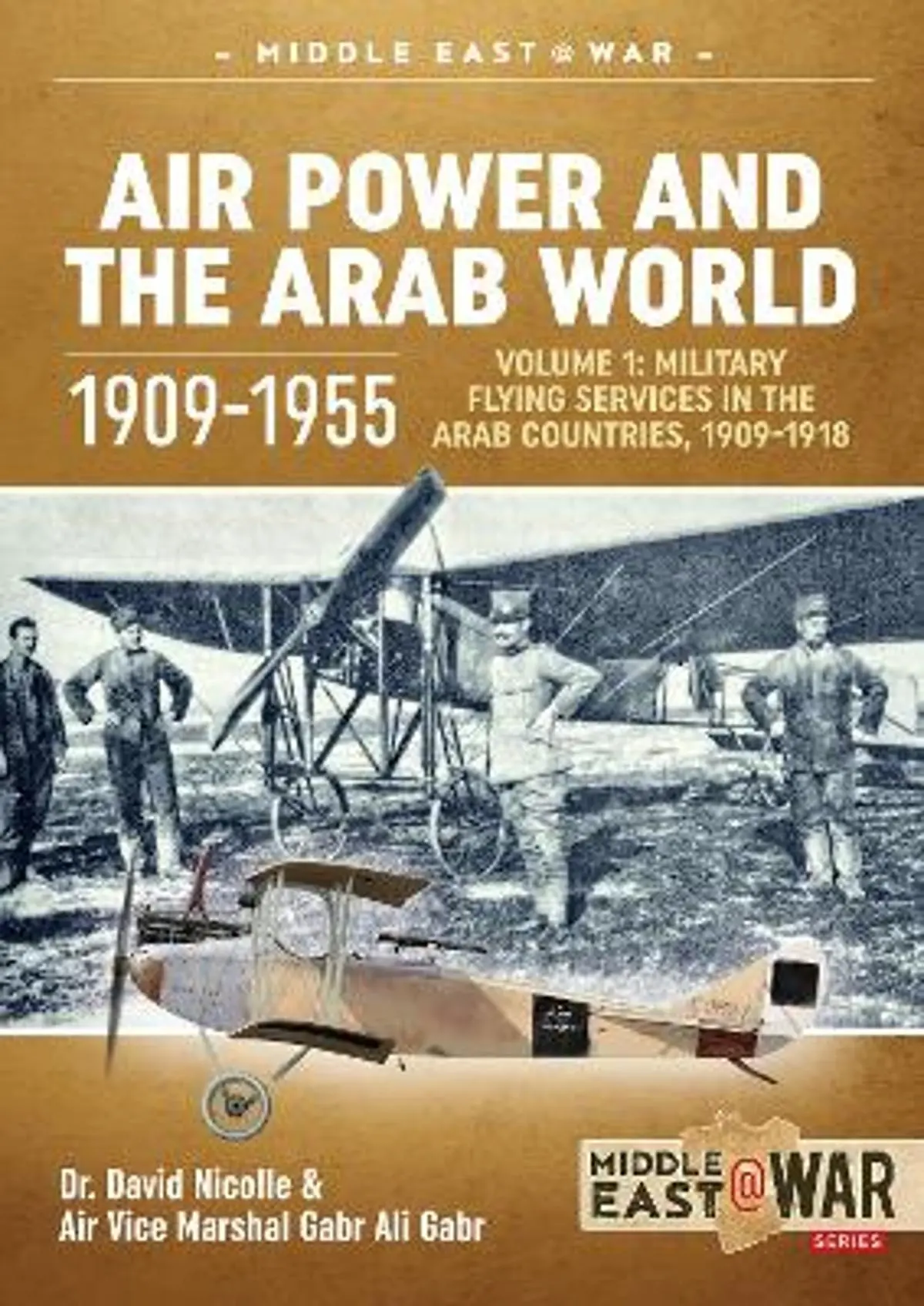 Air Power and the Arab World 1909-1955: Volume 1 - Military Flying Services in Arab Countries, 1909-1918