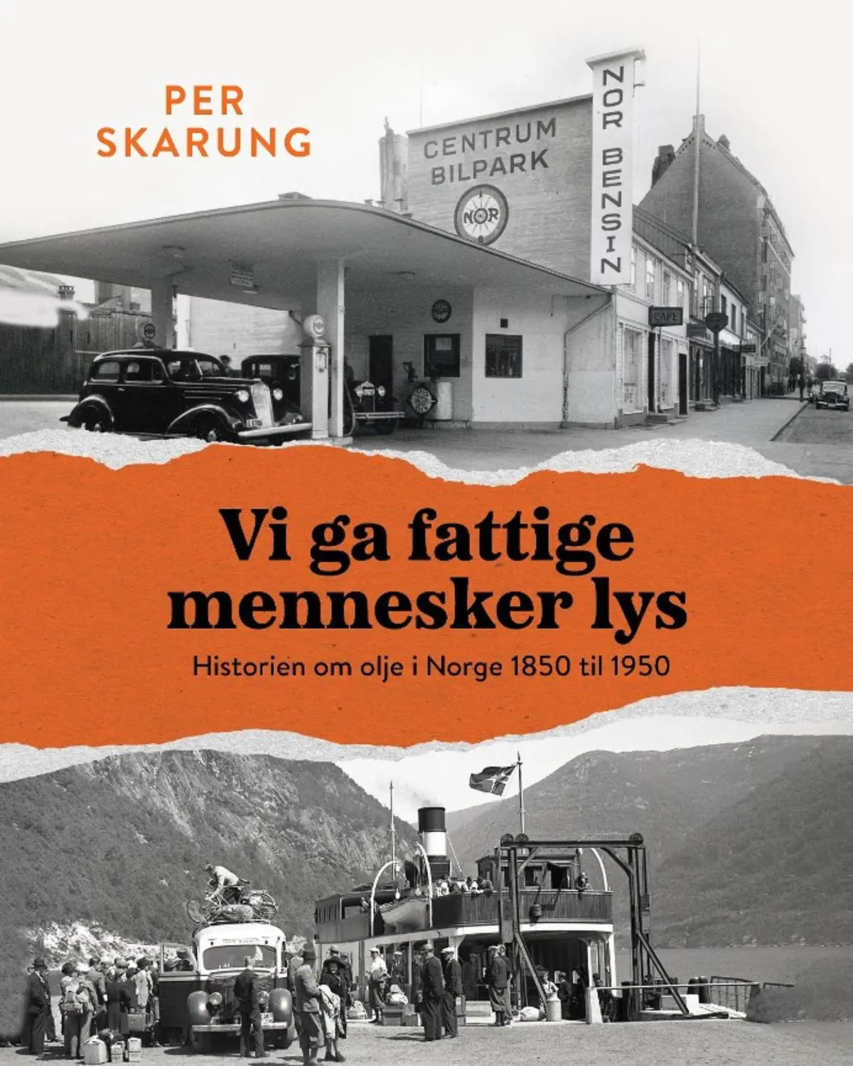 Vi ga fattige mennesker lys: historien om olje i Norge 1850 til 1950