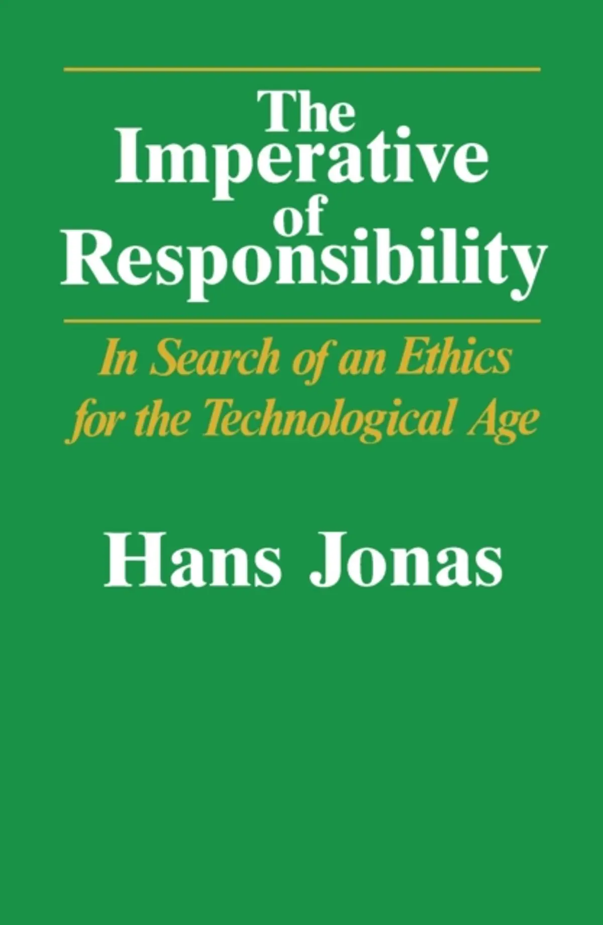 Imperative of Responsibility: In Search of an Ethics for the Technological Age