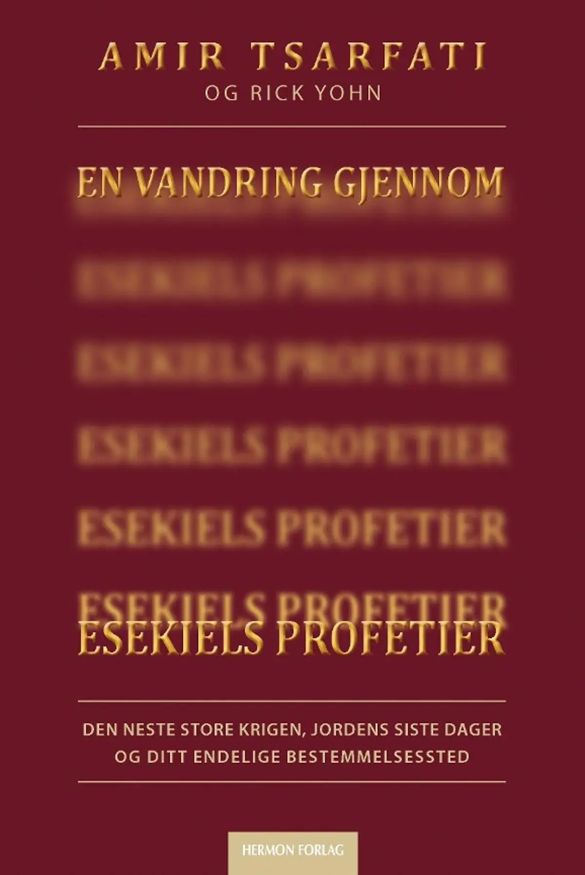 En vandring gjennom Esekiels profetier: den neste store krigen, jordens sister dager og ditt endelige bestemmelsessted