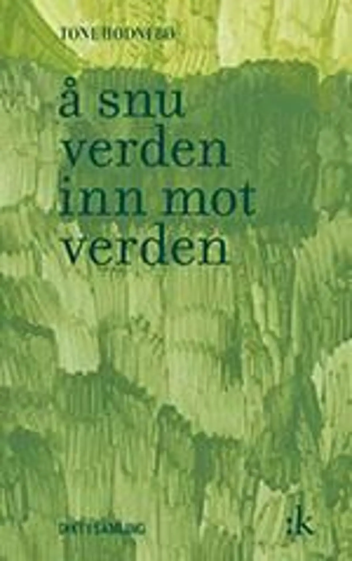 Å snu verden inn mot verden: dikt i samling