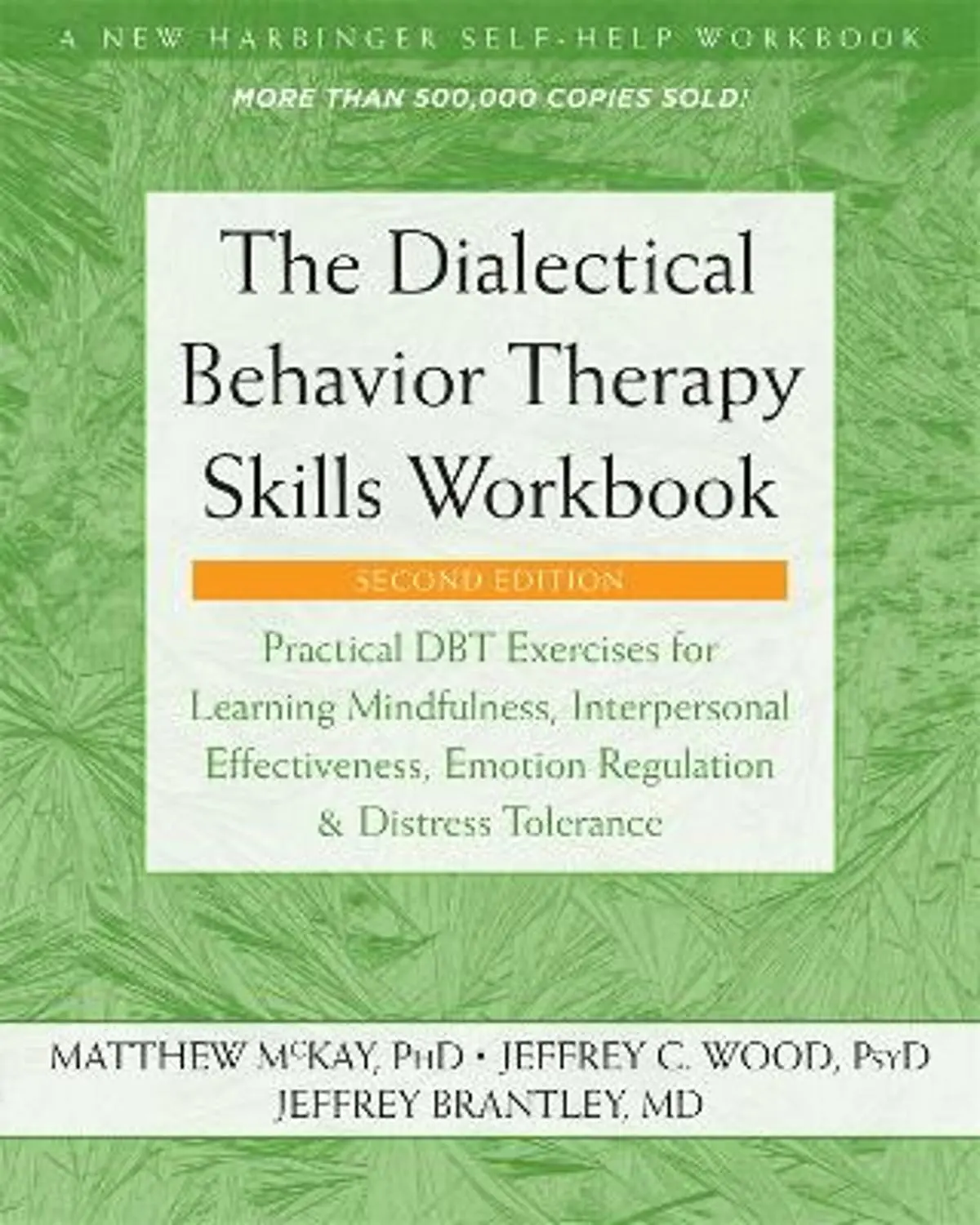 The Dialectical Behavior Therapy Skills Workbook: Practical DBT Exercises for Learning Mindfulness, Interpersonal Effectiveness, Emotion Regulation, and Distress Tolerance