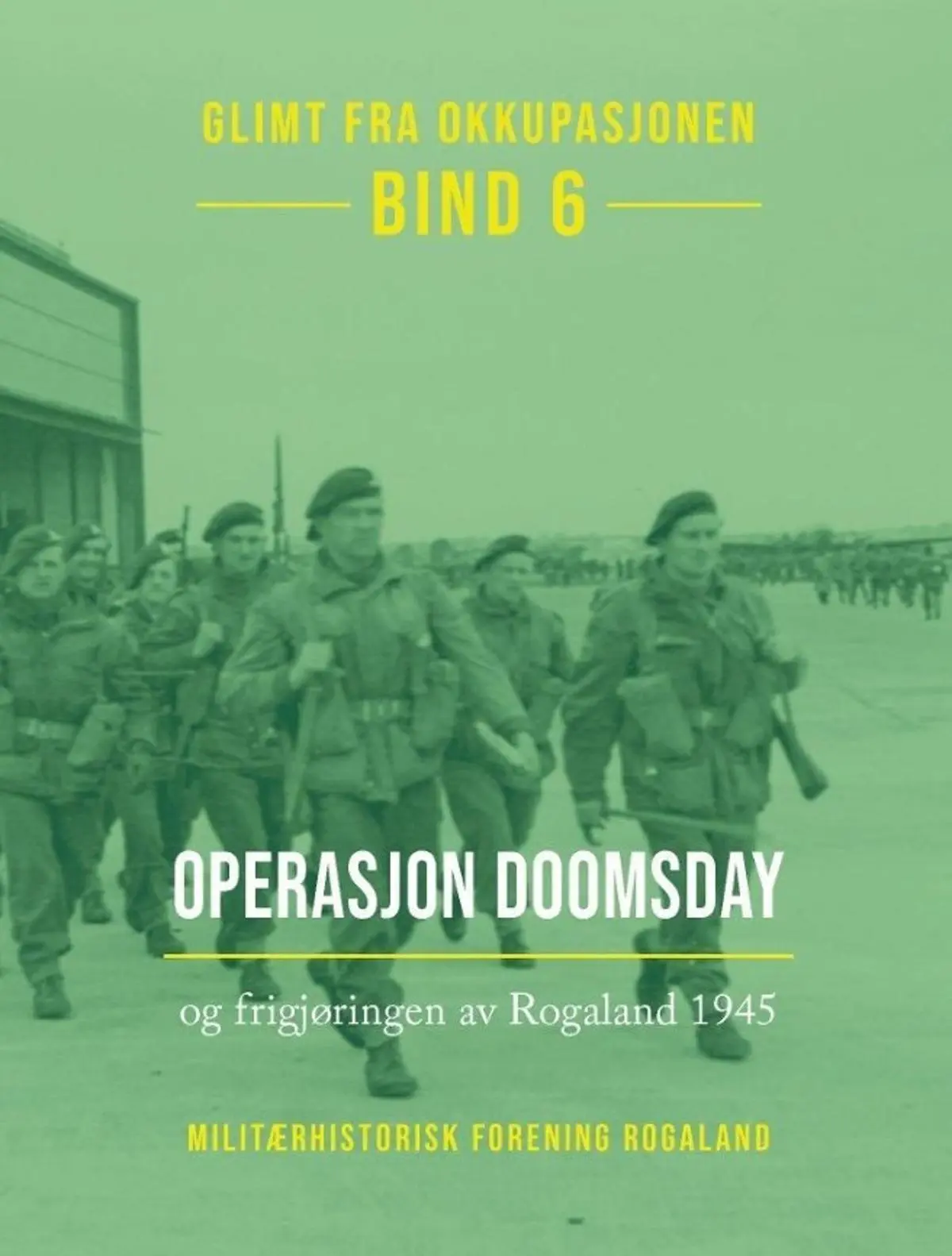 Glimt fra okkupasjonen: Bind 6 : Operasjon Doomsday og frigjøringen av Rogaland 1945