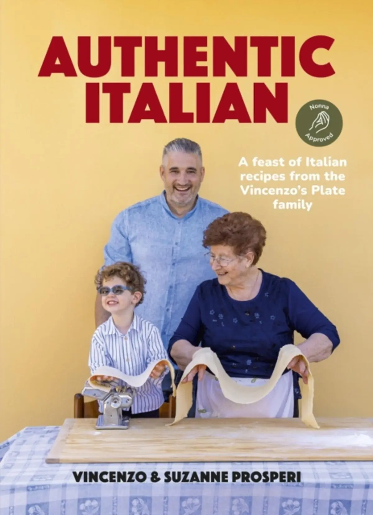 Authentic Italian: Classic 'Nonna-Approved' Recipes from the Vincenzo's Plate Family Kitchen. A Cookbook of Traditional Italian Recipes.