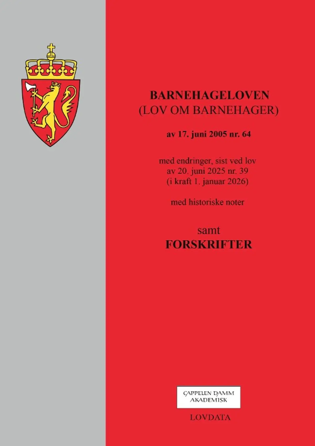 Barnehageloven: (lov om barnehager) av 17. juni 2005 nr. 64 : med endringer, sist ved lover av 20. juni 2025 nr. 39 (i kraft 1. januar 2026) : med historiske noter : samt forskrifter