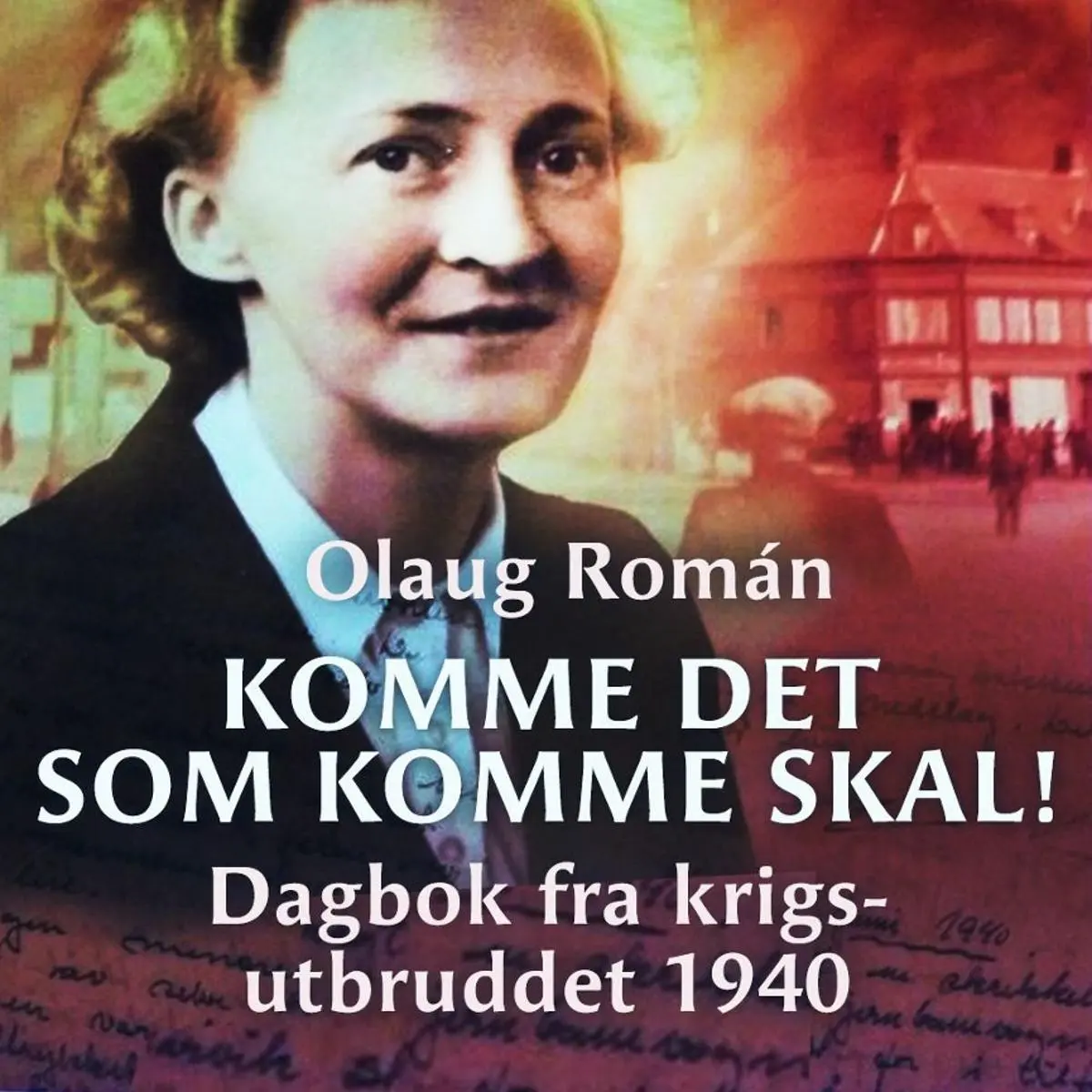 Komme det som komme skal!: dagbok fra krigsutbruddet 1940