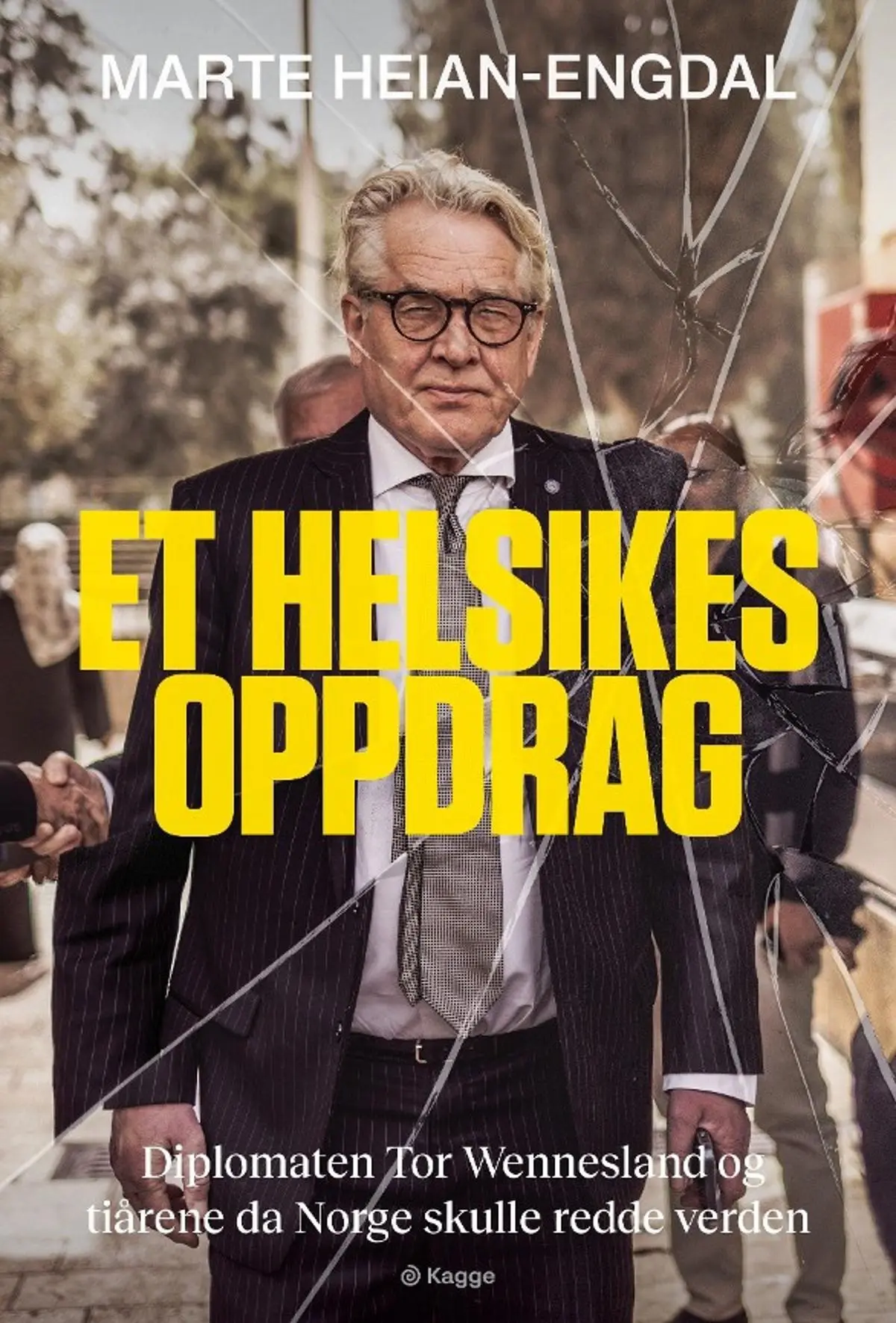 Et helsikes oppdrag: diplomaten Tor Wennesland og tiårene da Norge skulle redde verden
