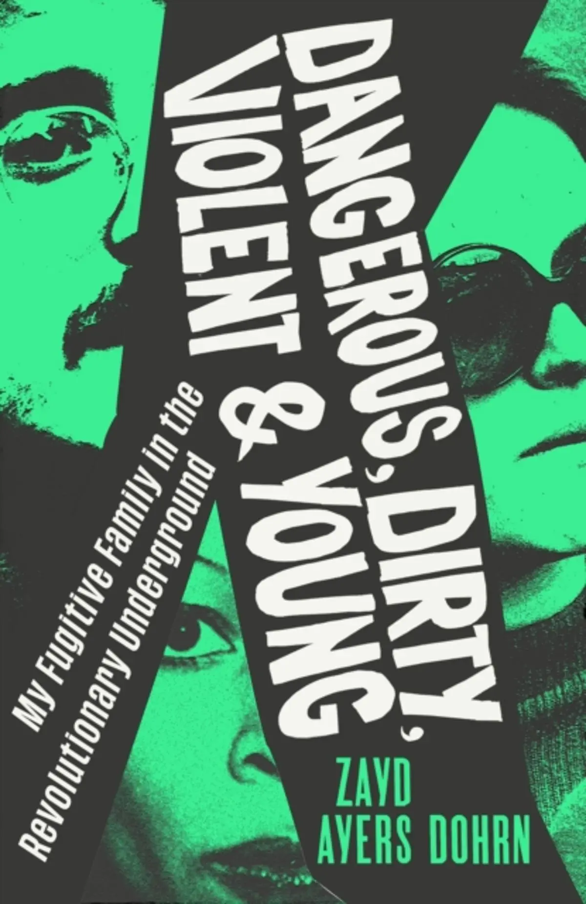 Dangerous, Dirty, Violent and Young: My Fugitive Family in the Revolutionary Underground