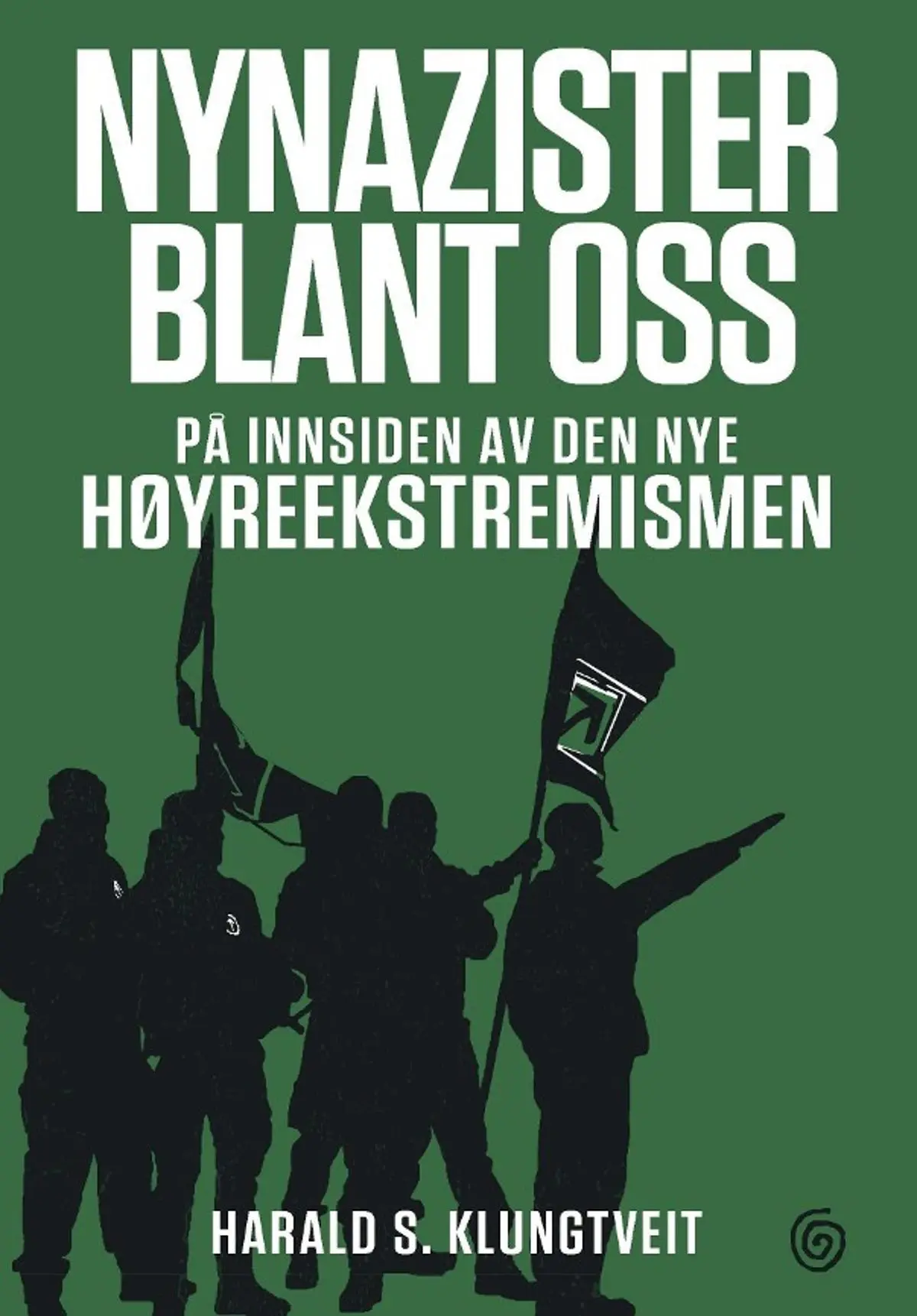 Nynazister blant oss: på innsiden av den nye høyreekstremismen