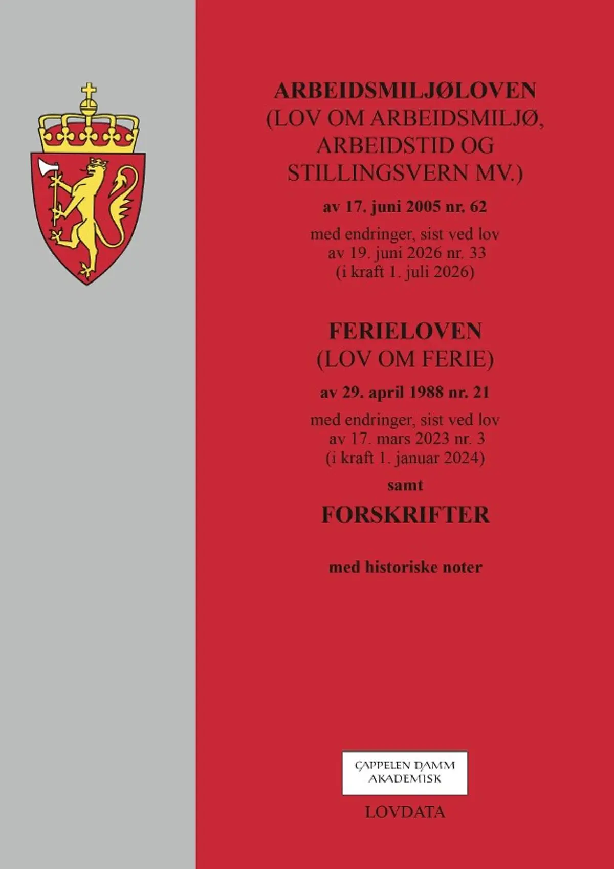 Arbeidsmiljøloven ; Ferieloven: (lov om arbeidsmiljø, arbeidstid og stillingsvern mv.) av 17. juni 2005 nr. 62 : med endringer, sist ved lov av av 19. juni 2026 nr. 33 (i kraft 1. juli 2026) : med historiske noter : (lov om ferie) av 29. april 1988 nr. 21