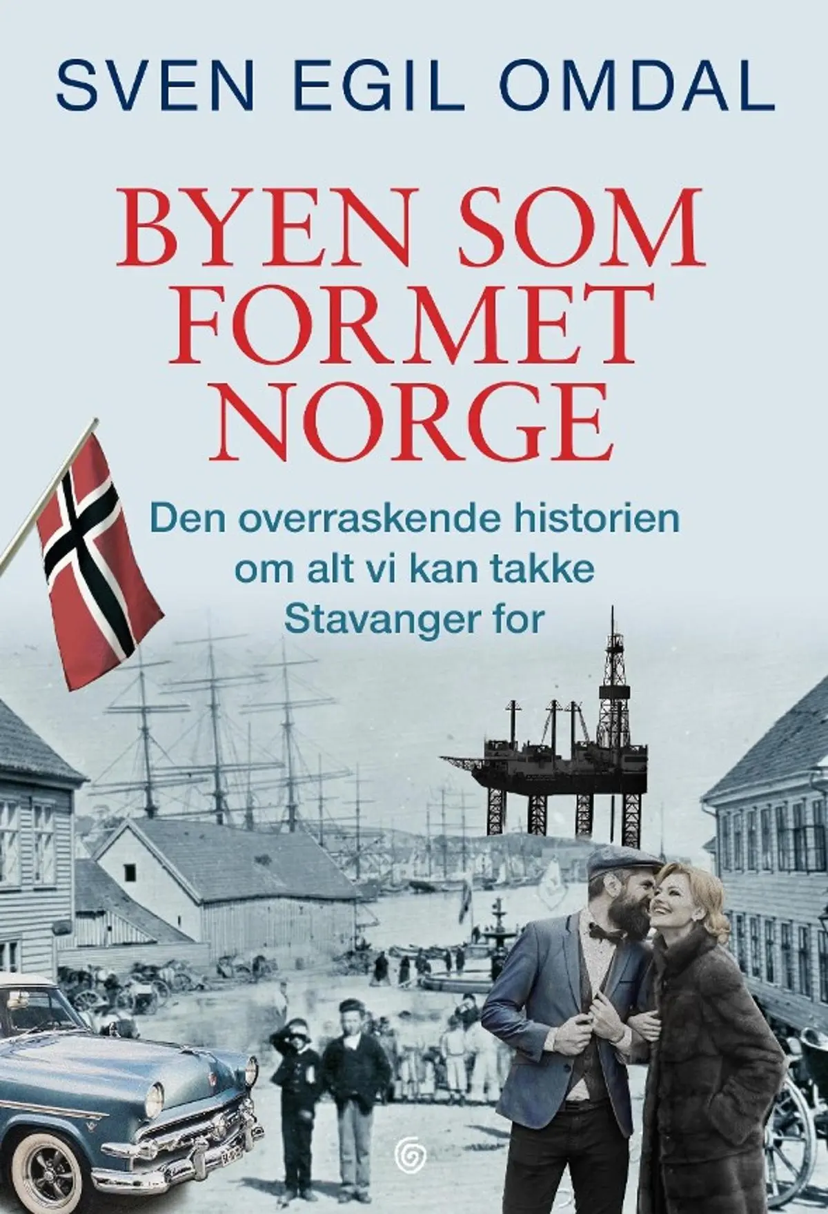Byen som formet Norge: den overraskende historien om alt vi kan takke Stavanger for