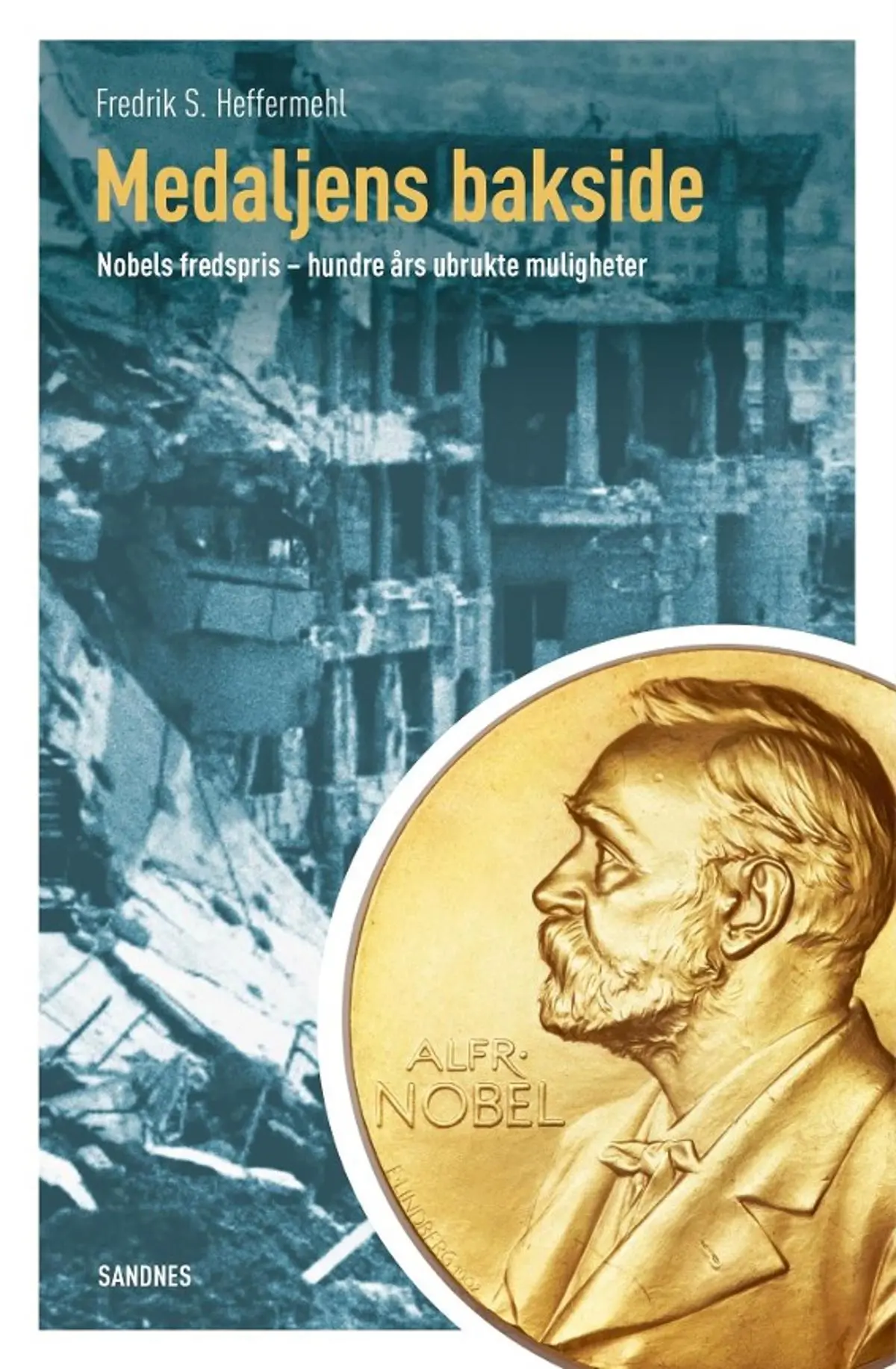 Medaljens bakside: Nobels fredspris - hundre års ubrukte muligheter
