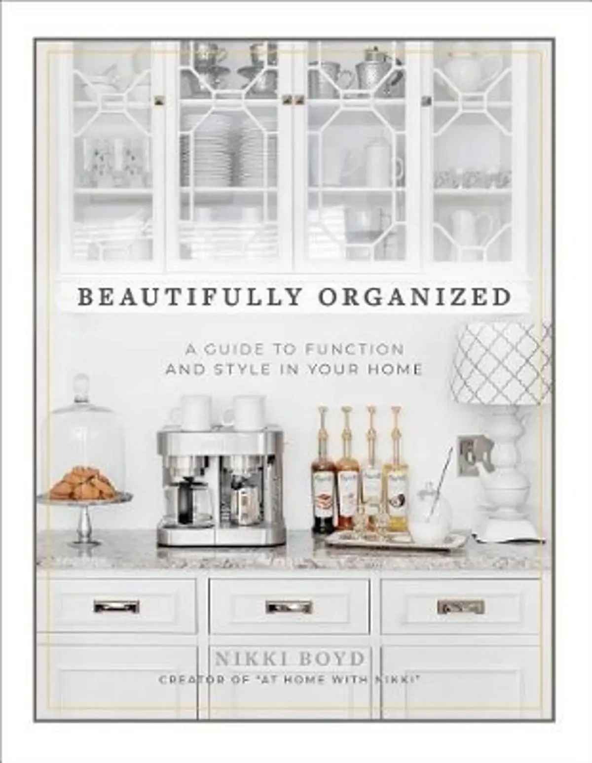 Beautifully Organized: A Guide to Function and Style in Your Home