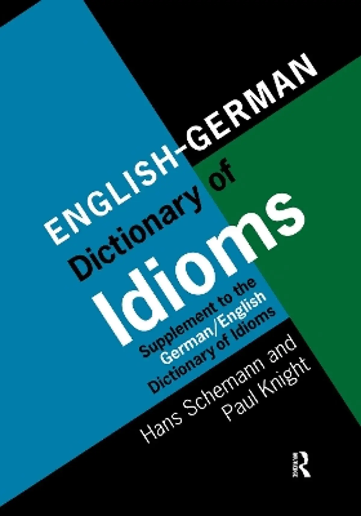 English/German Dictionary of Idioms: Supplement to the German/English Dictionary of Idioms