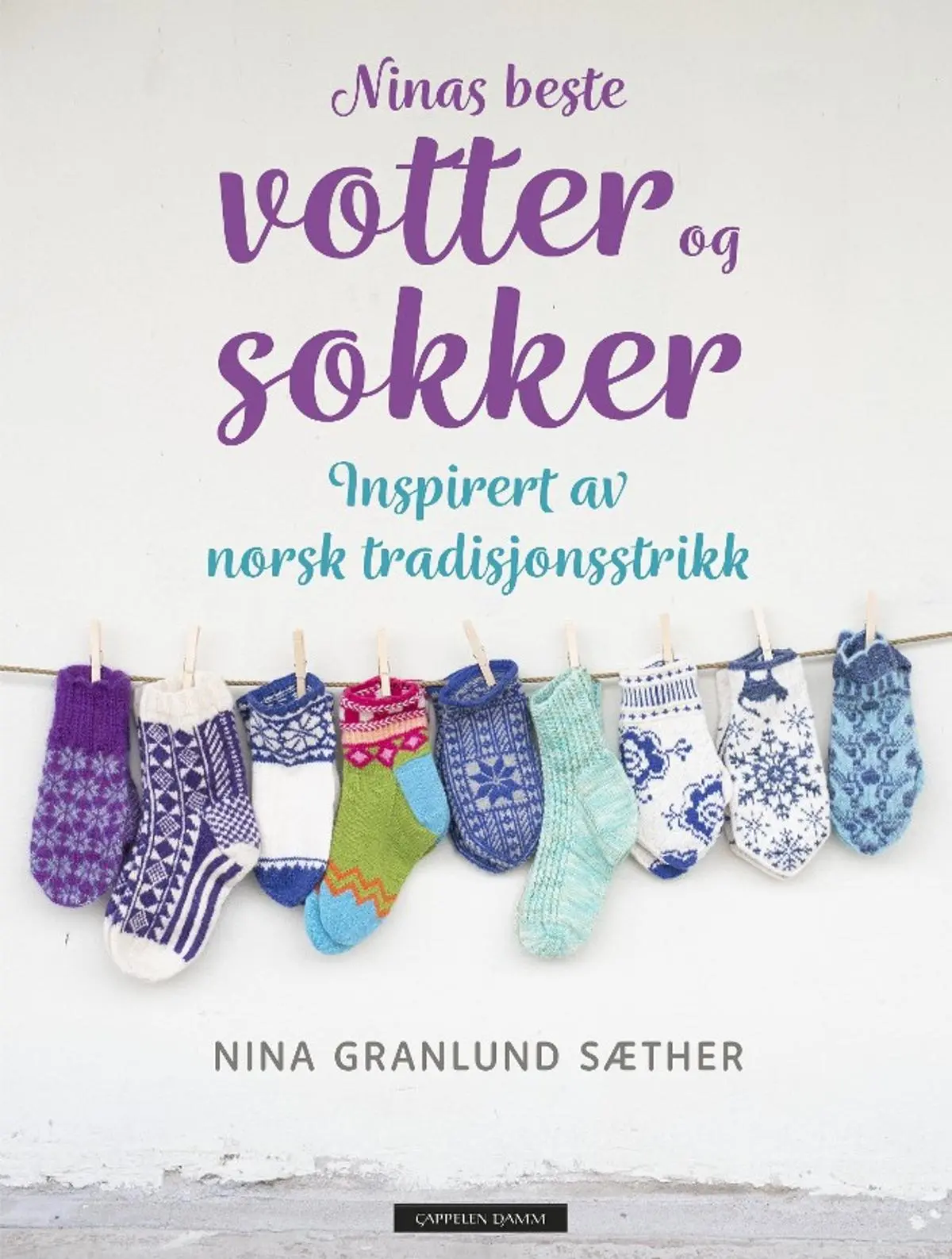 Ninas beste votter og sokker: inspirert av norsk tradisjonsstrikk