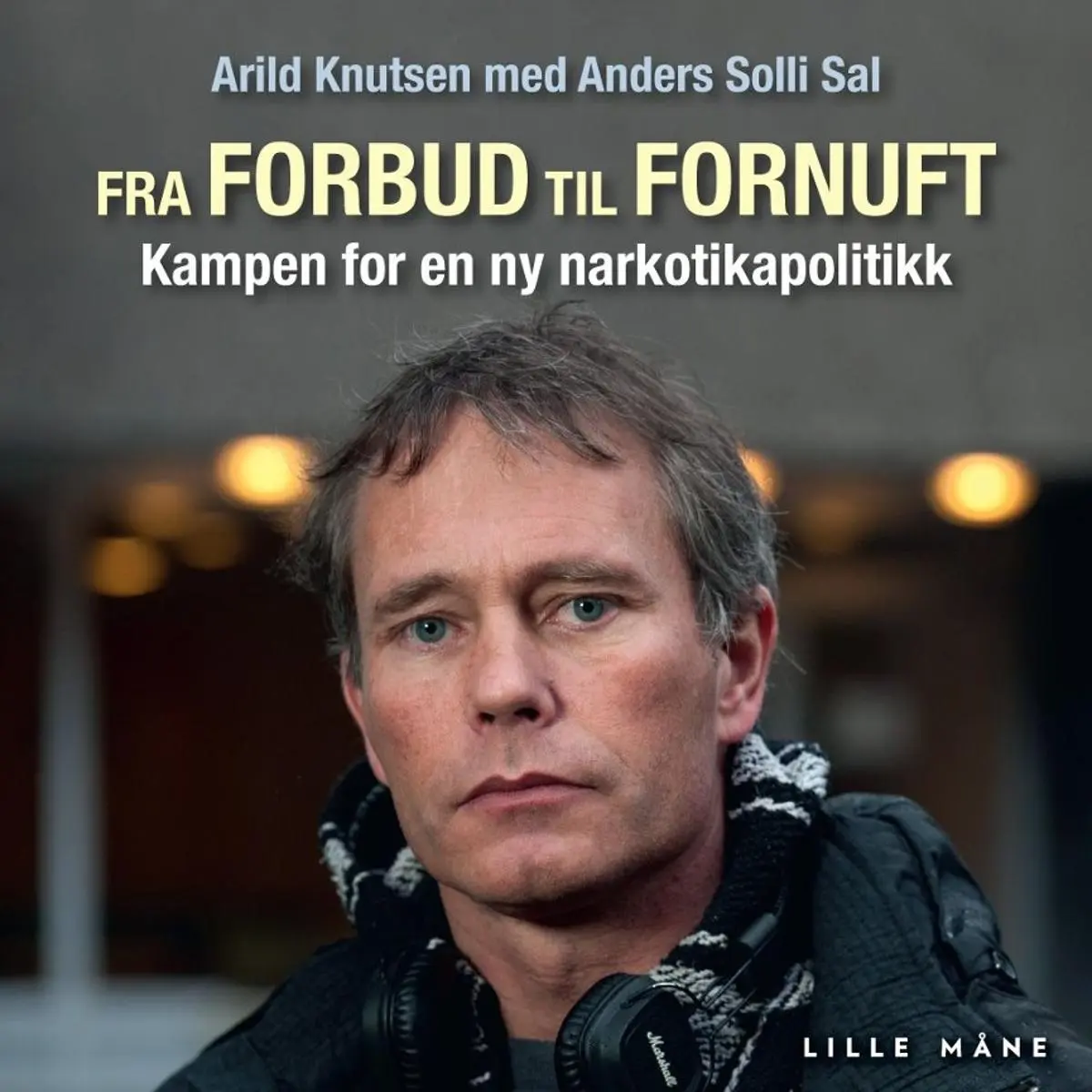 Fra forbud til fornuft: historien om Arild Knutsen og for en bedre norsk narkotikapolitikk