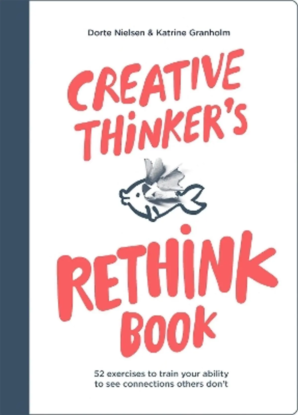 Creative Thinker's Rethink Book: 52 Exercises to Train Your Ability to See Connections Others Don't