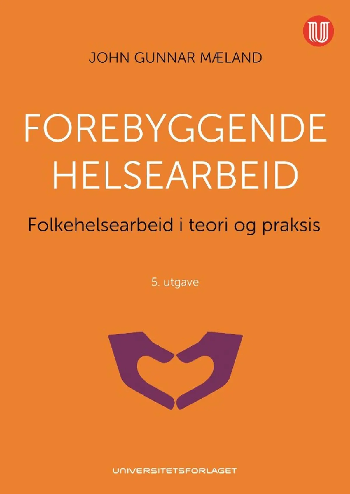 Forebyggende helsearbeid: folkehelsearbeid i teori og praksis