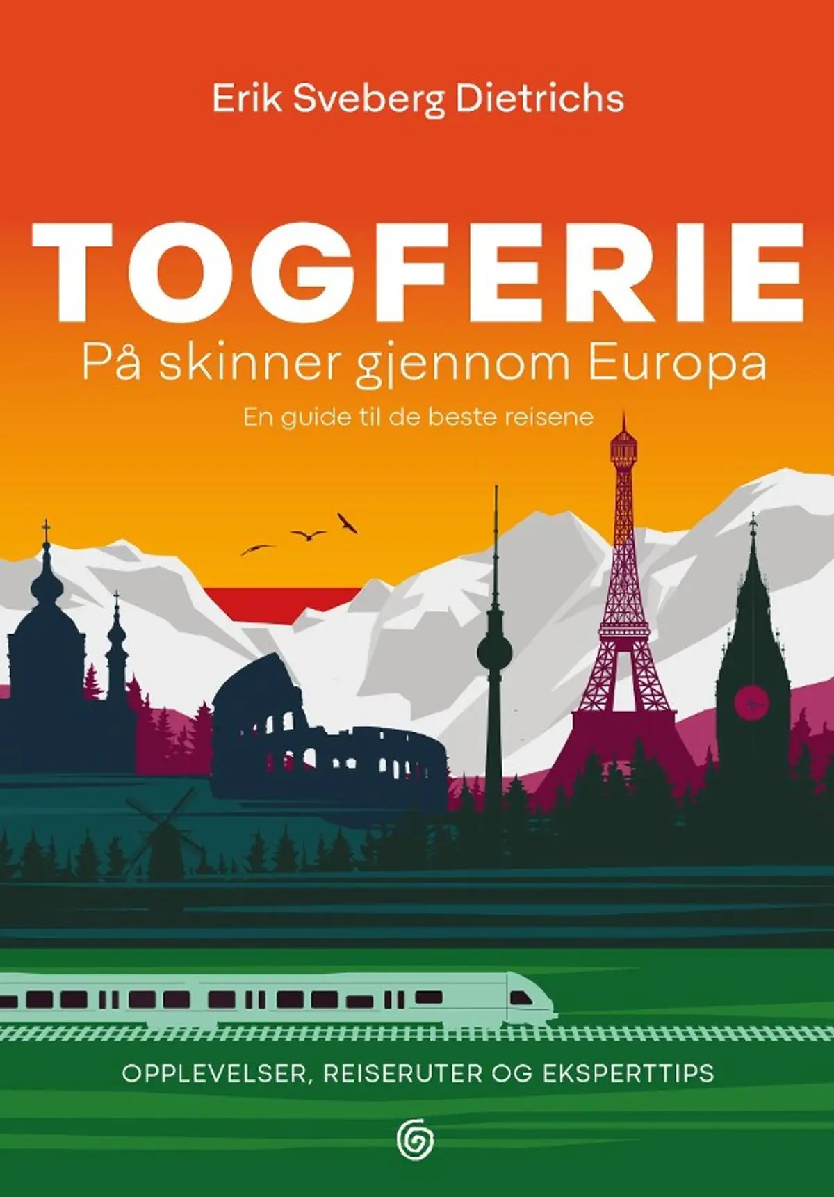 Togferie: på skinner gjennom Europa : en guide til de beste reisene