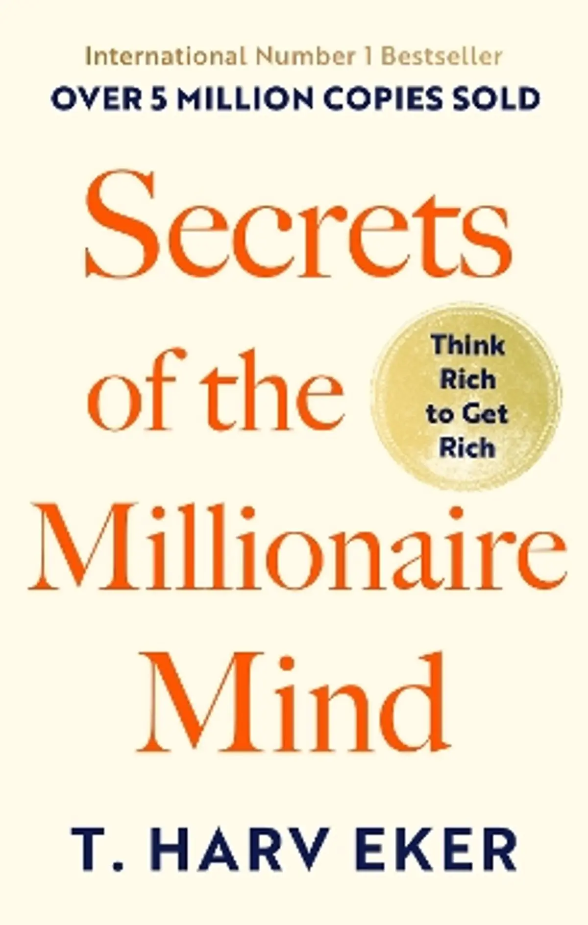 Secrets Of The Millionaire Mind: Think rich to get rich