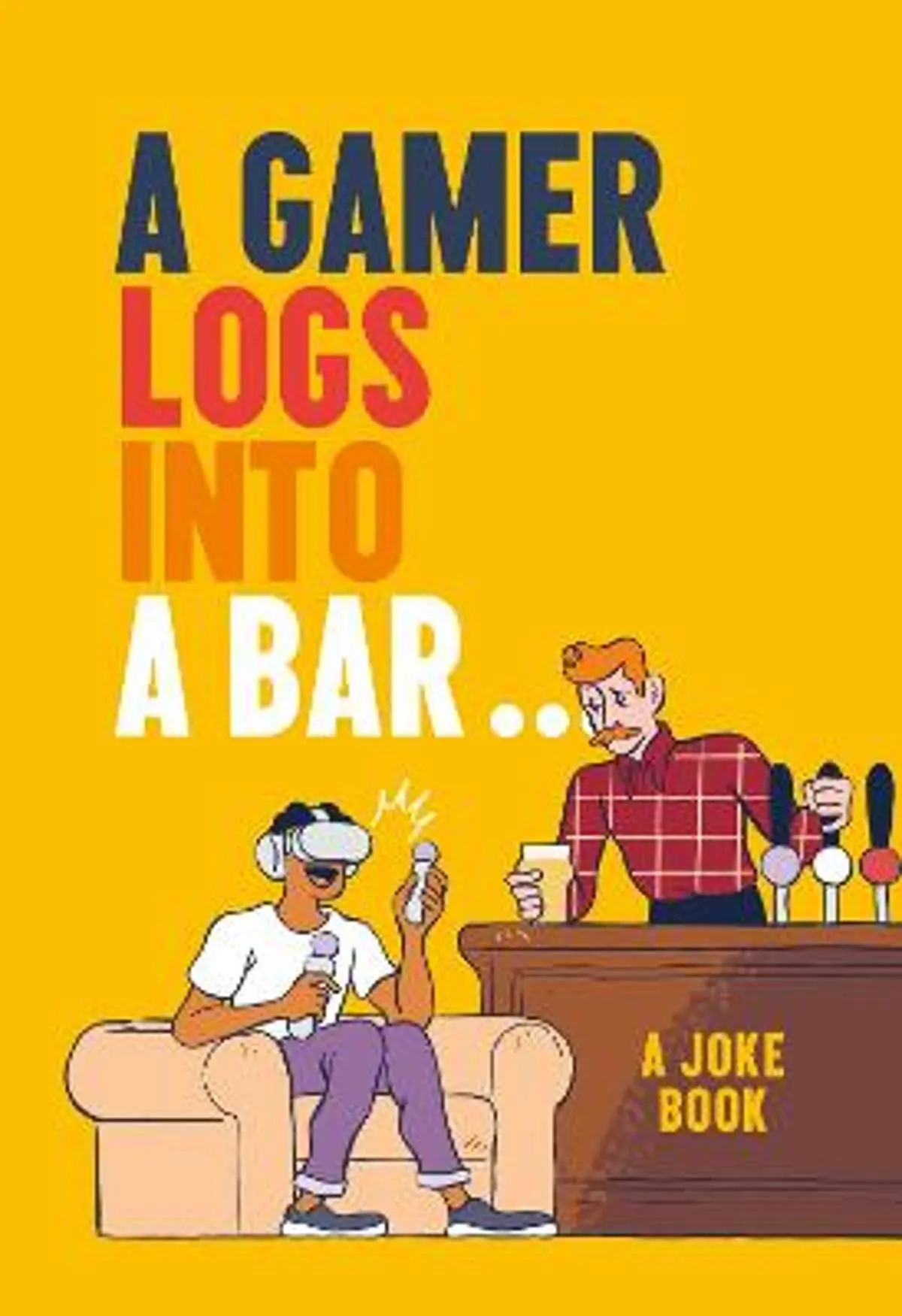 Gamer Logs into a Bar…: A Joke Book