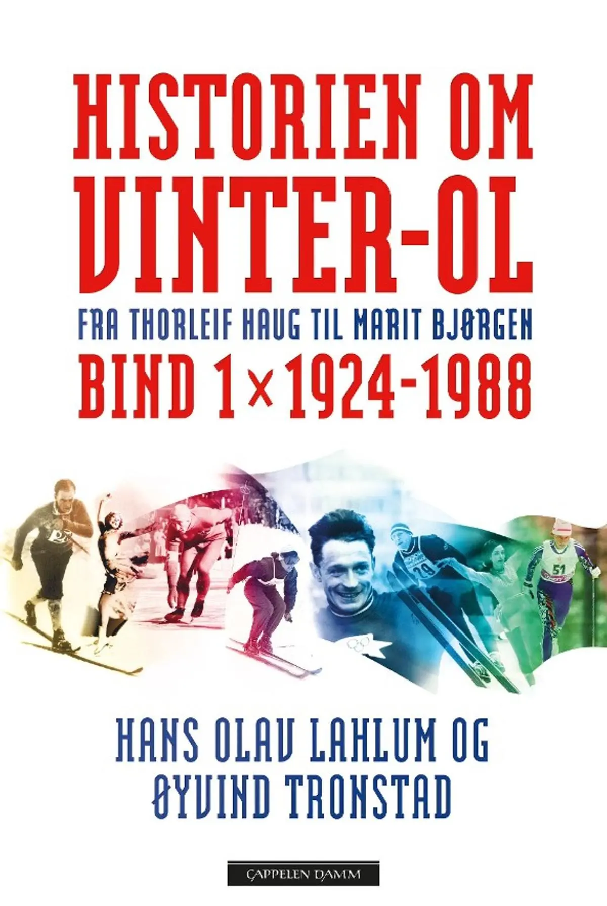 Historien om Vinter-OL: Bind 1 : 1924-1988 : fra Thorleif Haug til Marit Bjørgen