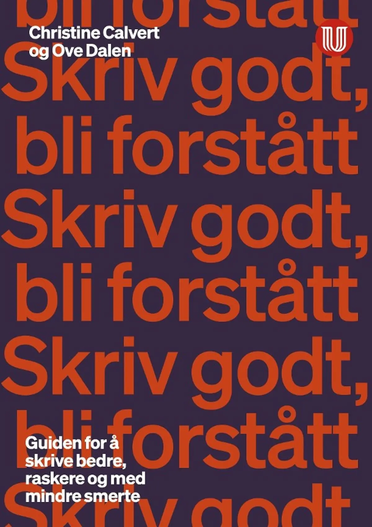 Skriv godt, bli forstått: guiden for å skrive bedre, raskere og med mindre smerte