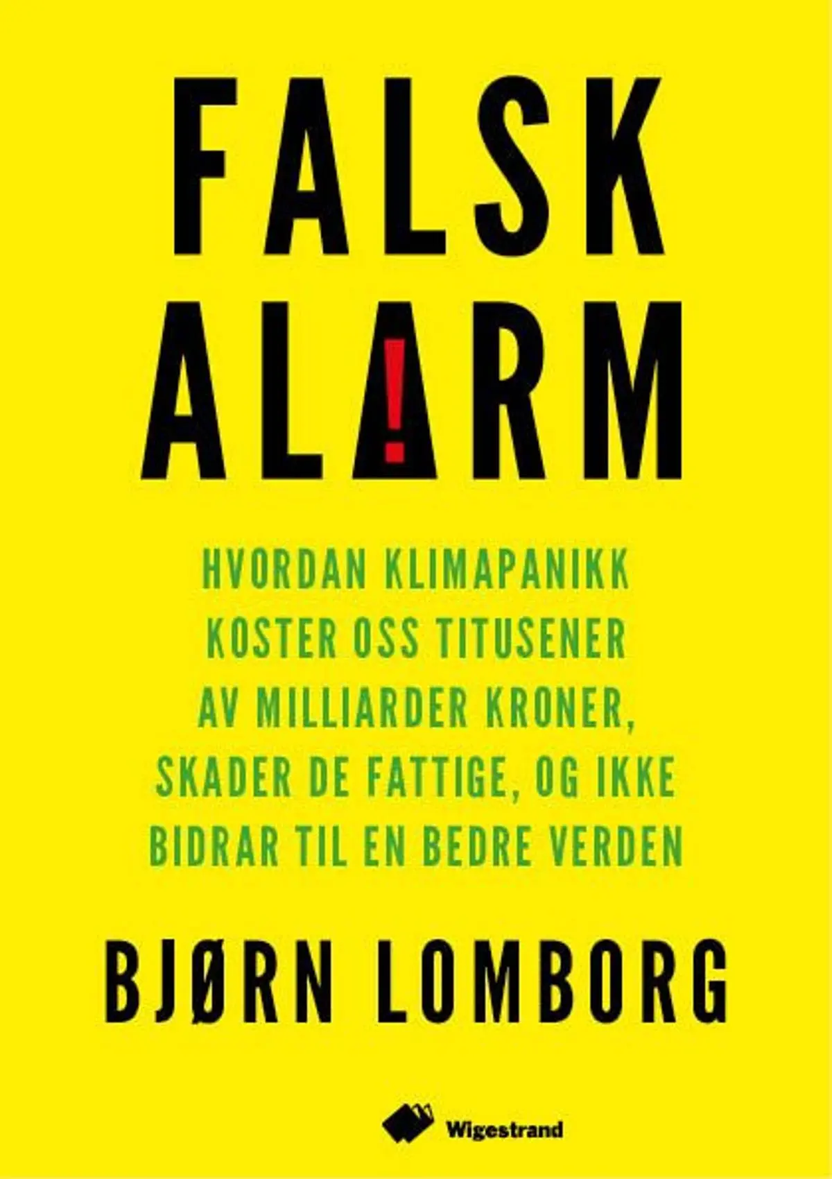 Falsk alarm: hvordan klimapanikk koster oss titusener av  milliarder kroner, skader de fattige, og ikke bidrar til en bedre verden
