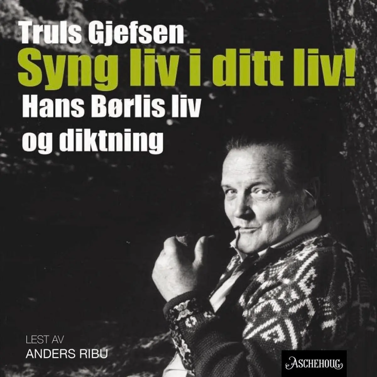 Syng liv i ditt liv!: Hans Børlis liv og diktning