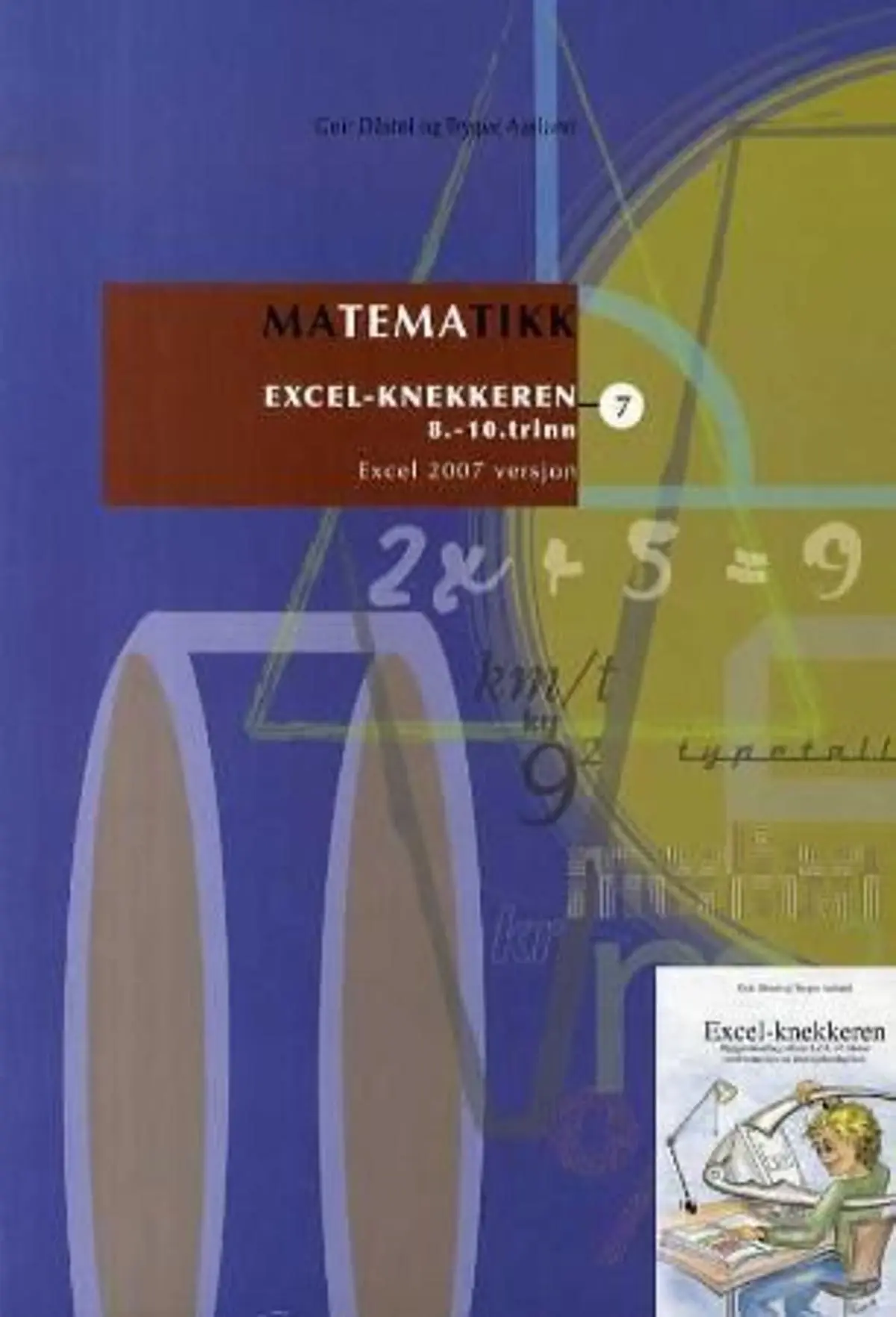 Matematikk 7: Excel-knekkeren : emnehefte med oppgaver og fasit : 8.- 10. trinn : Excel 2007-versjon