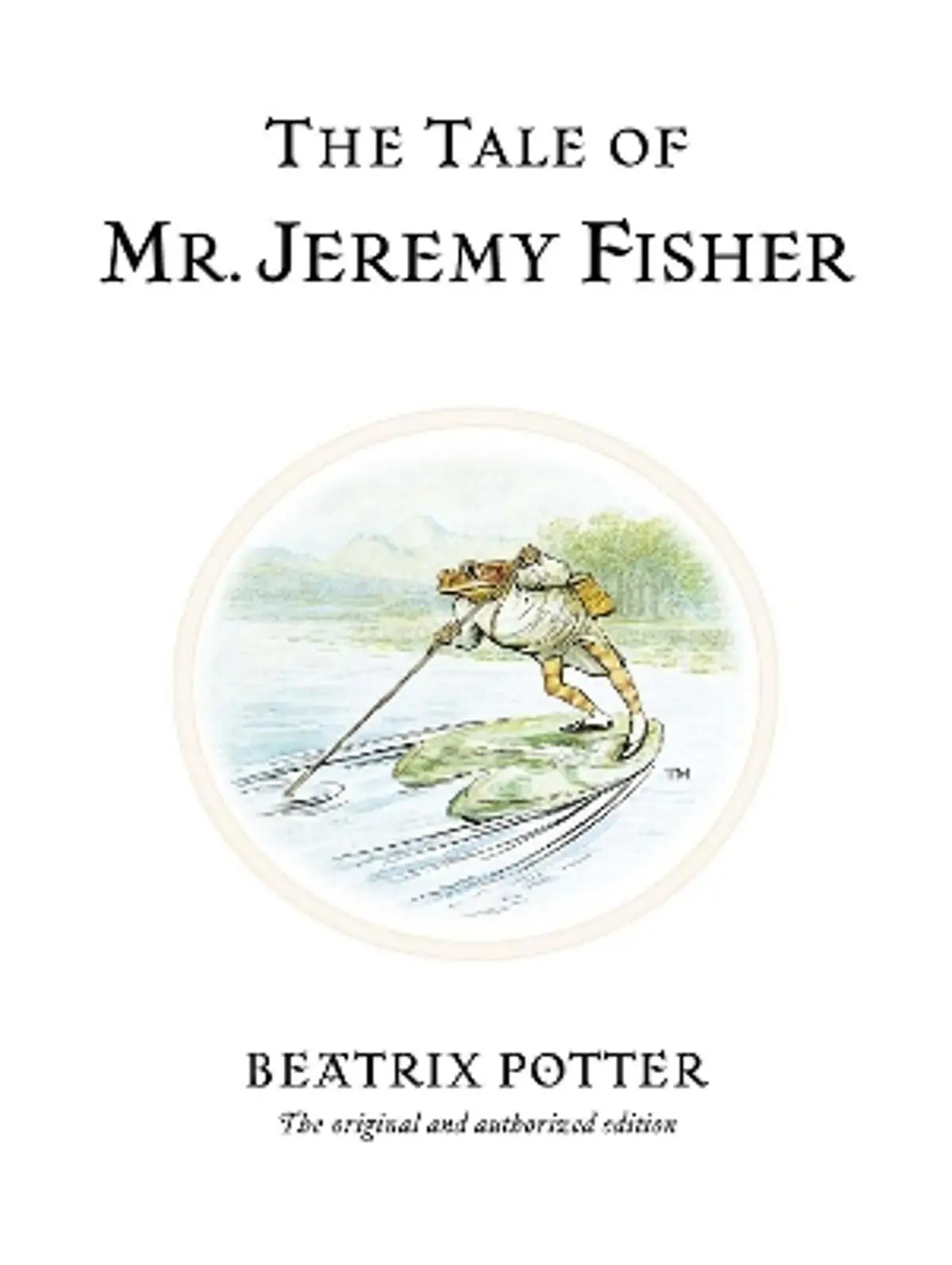 Tale of Mr. Jeremy Fisher: The original and authorized edition