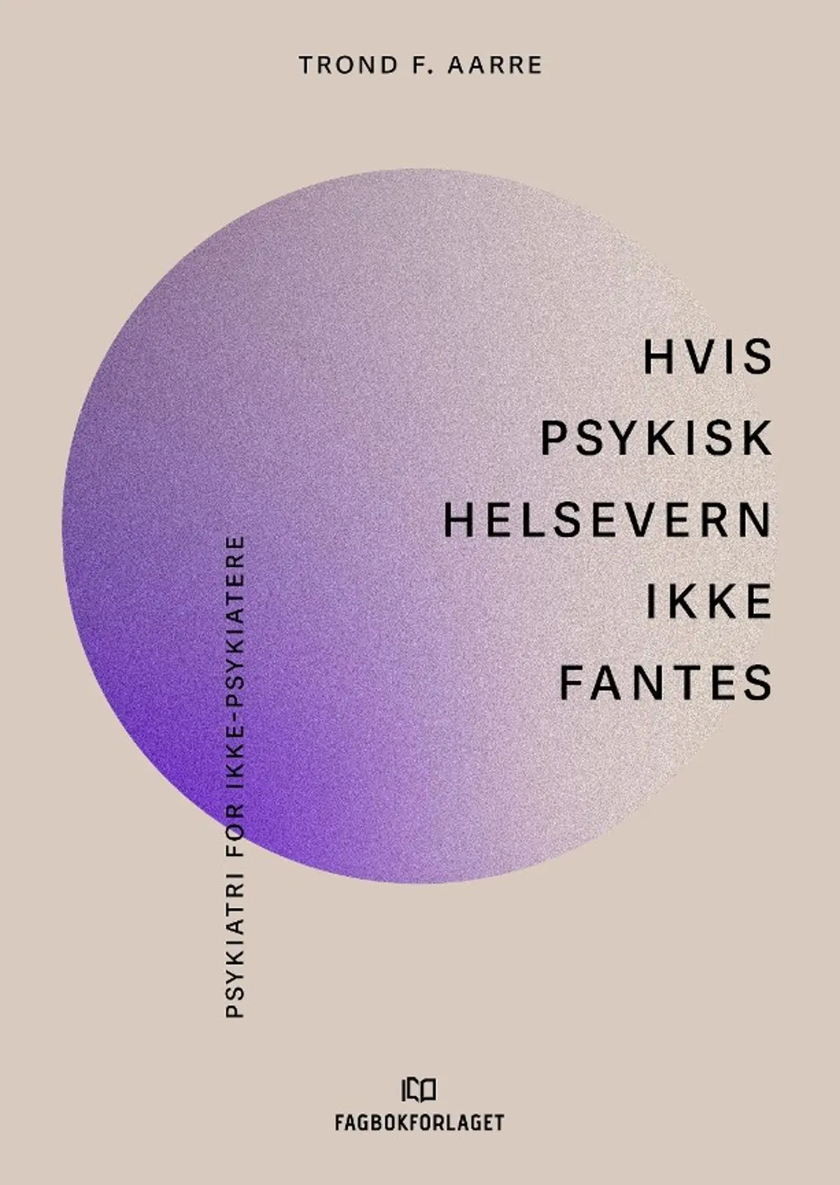 Hvis psykisk helsevern ikke fantes: psykiatri for ikke-psykiatere