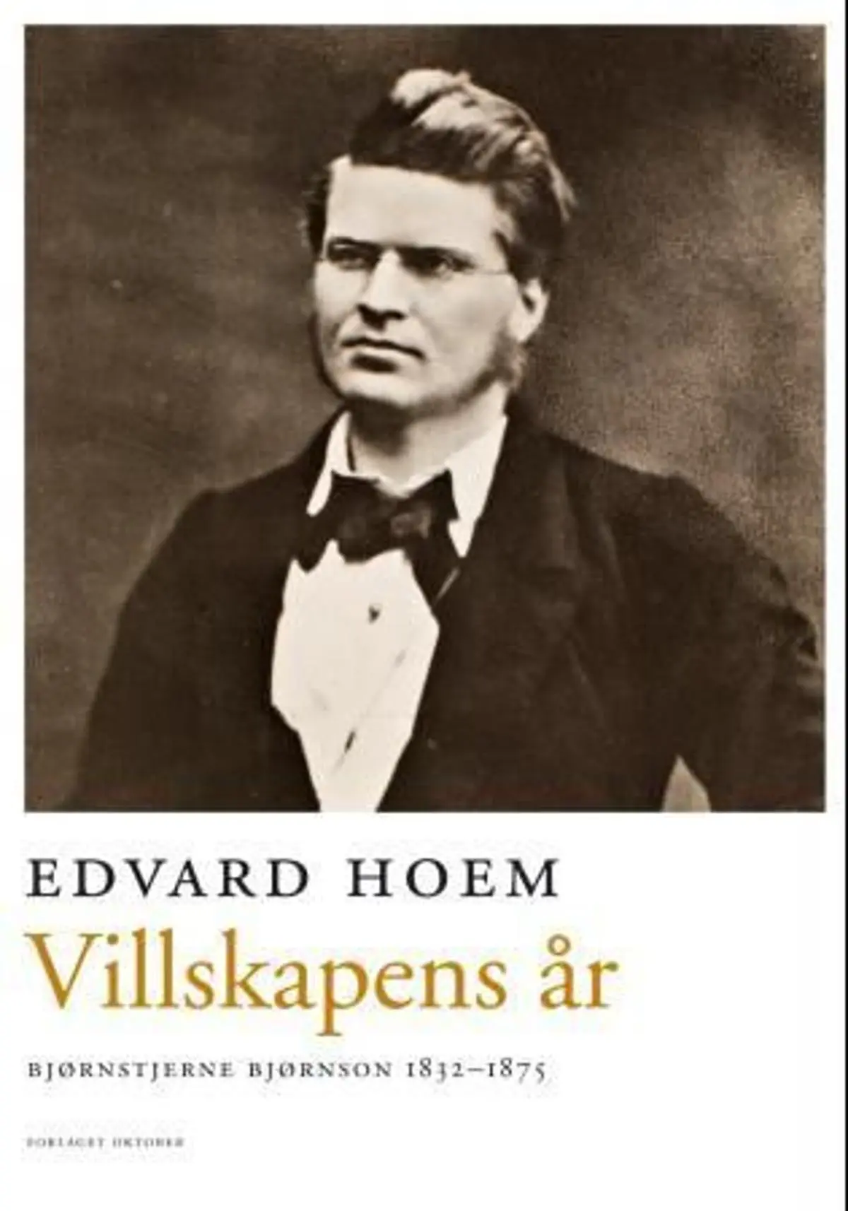 Villskapens år: Bjørnstjerne Bjørnson 1832-1875