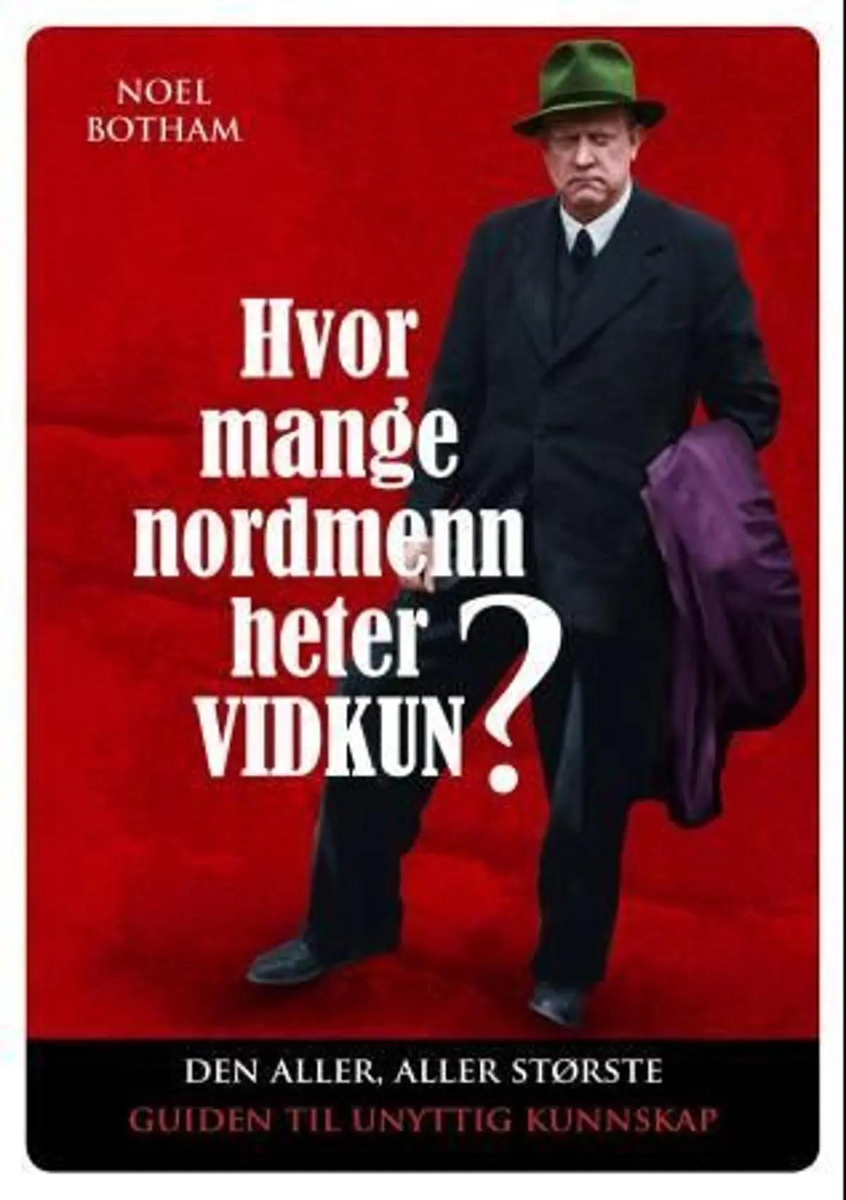 Hvor mange nordmenn heter Vidkun?: den til de grader absolutt ultimate guiden til unyttig kunnskap