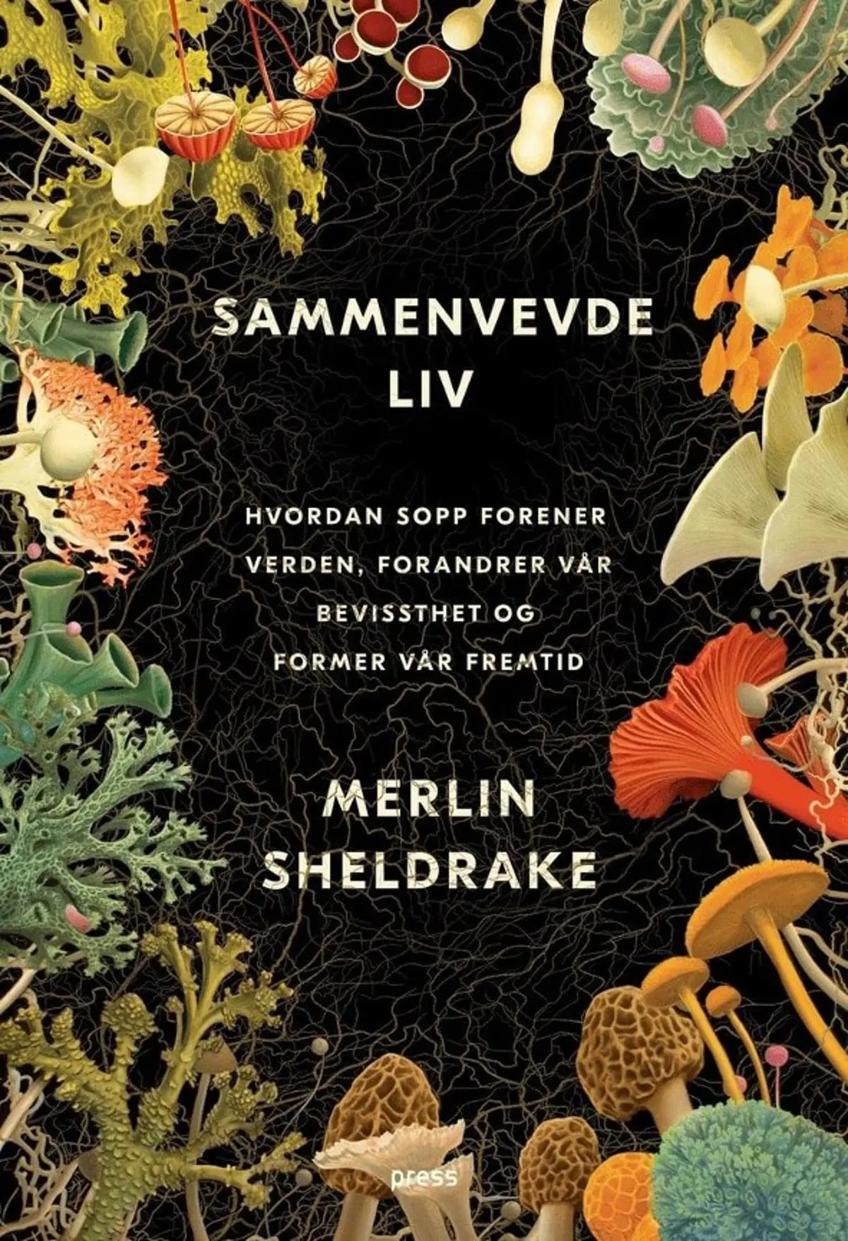 Sammenvevde liv: hvordan sopp forener verden, forandrer vår bevissthet og former vår fremtid