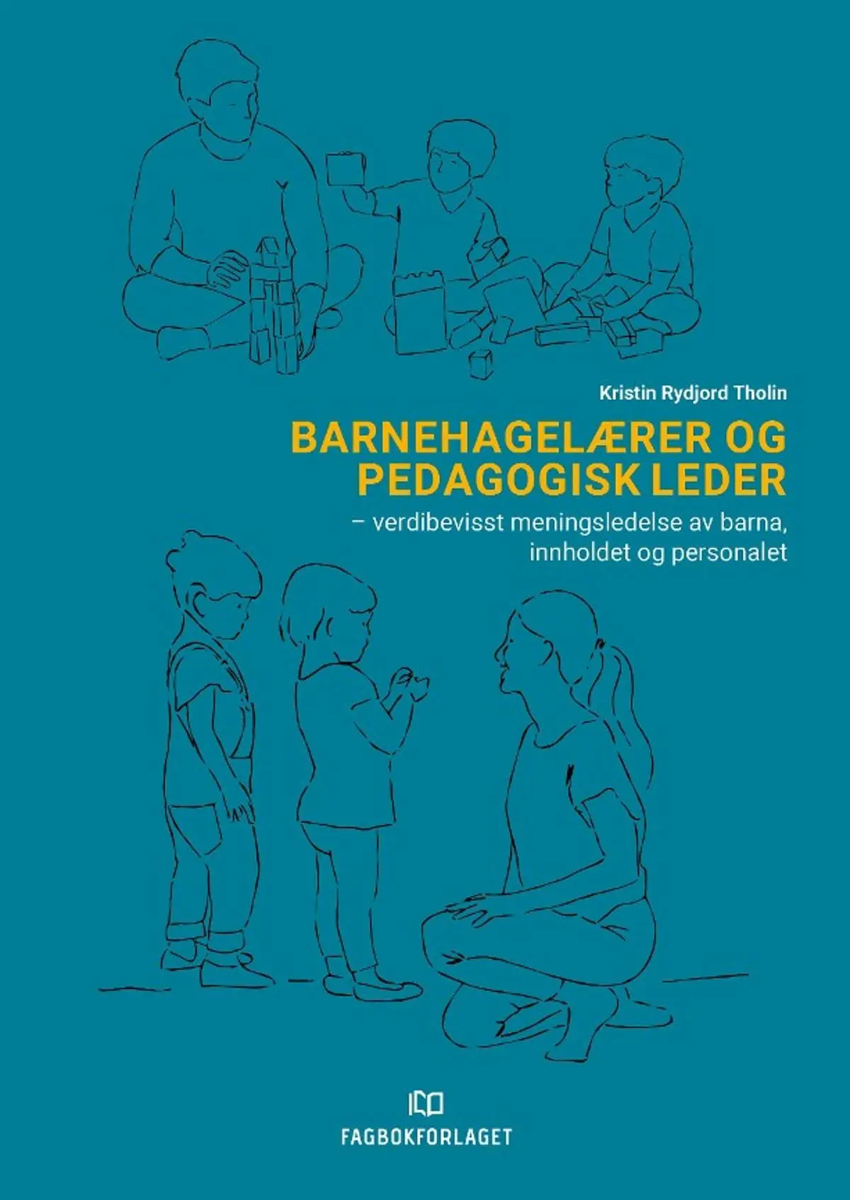 Barnehagelærer og pedagogisk leder: verdibevisst meningsledelse av barna, innholdet og personalet