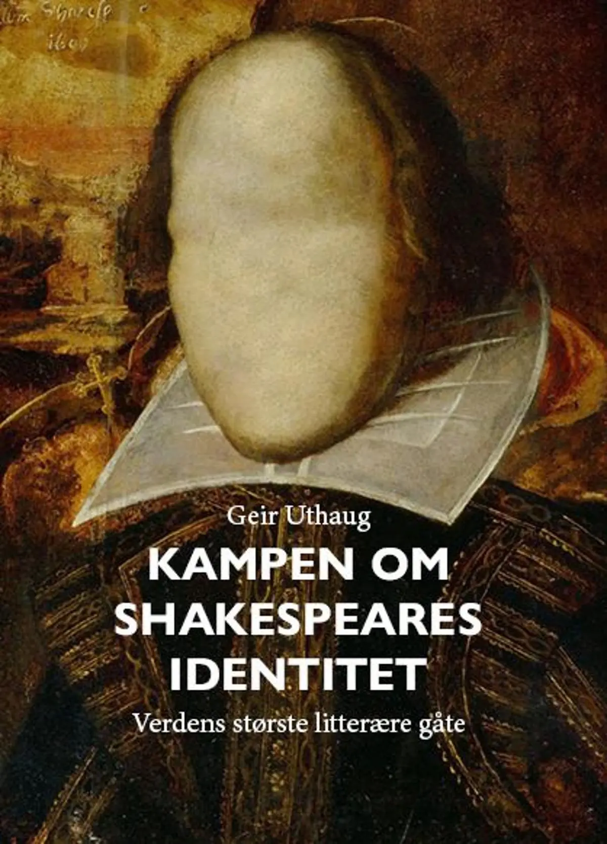 Kampen om Shakespeares identitet: verdens største litterære gåte