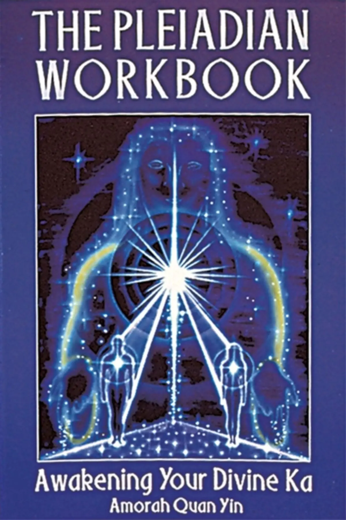 Pleiadian Workbook: Awakening Your Divine Ka