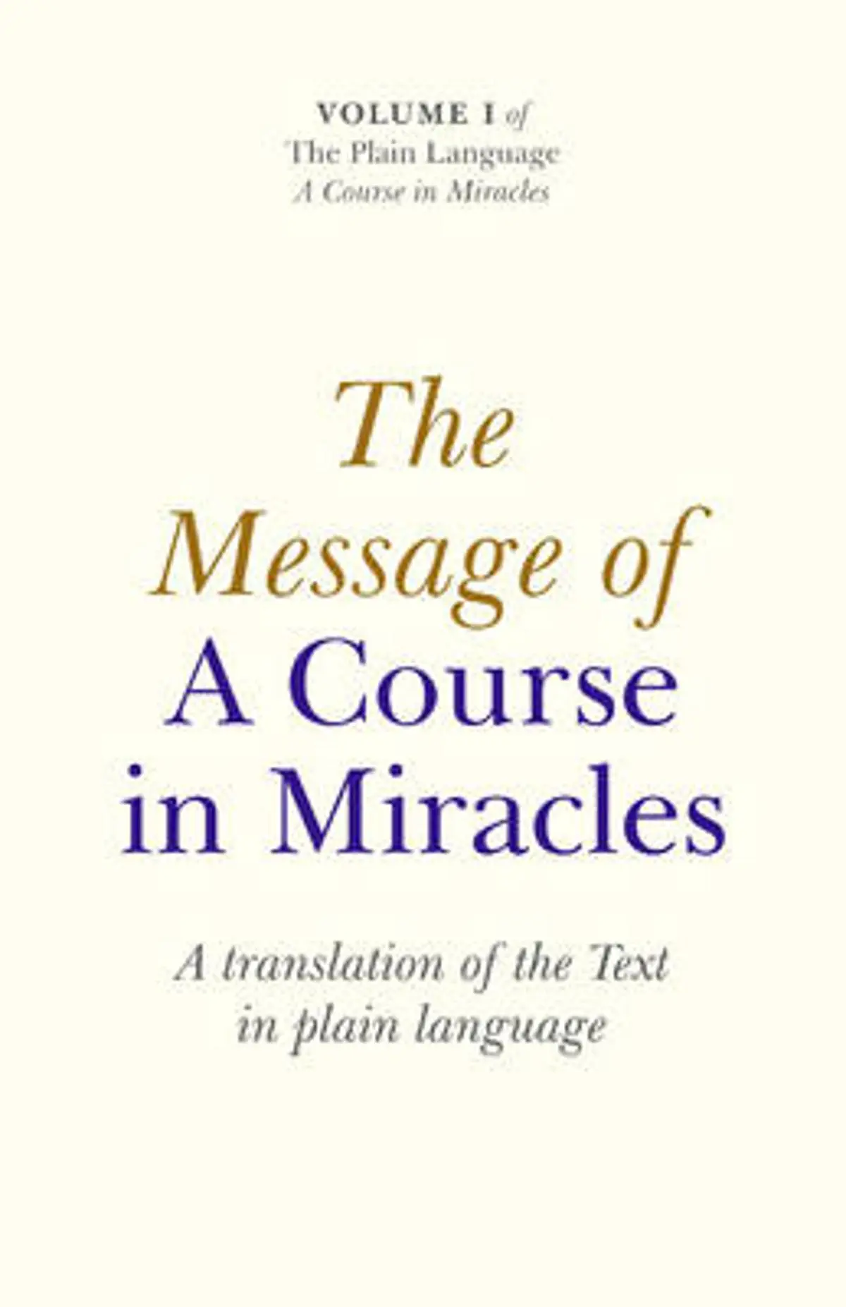 Message of A Course In Miracles, The – A translation of the text in plain language