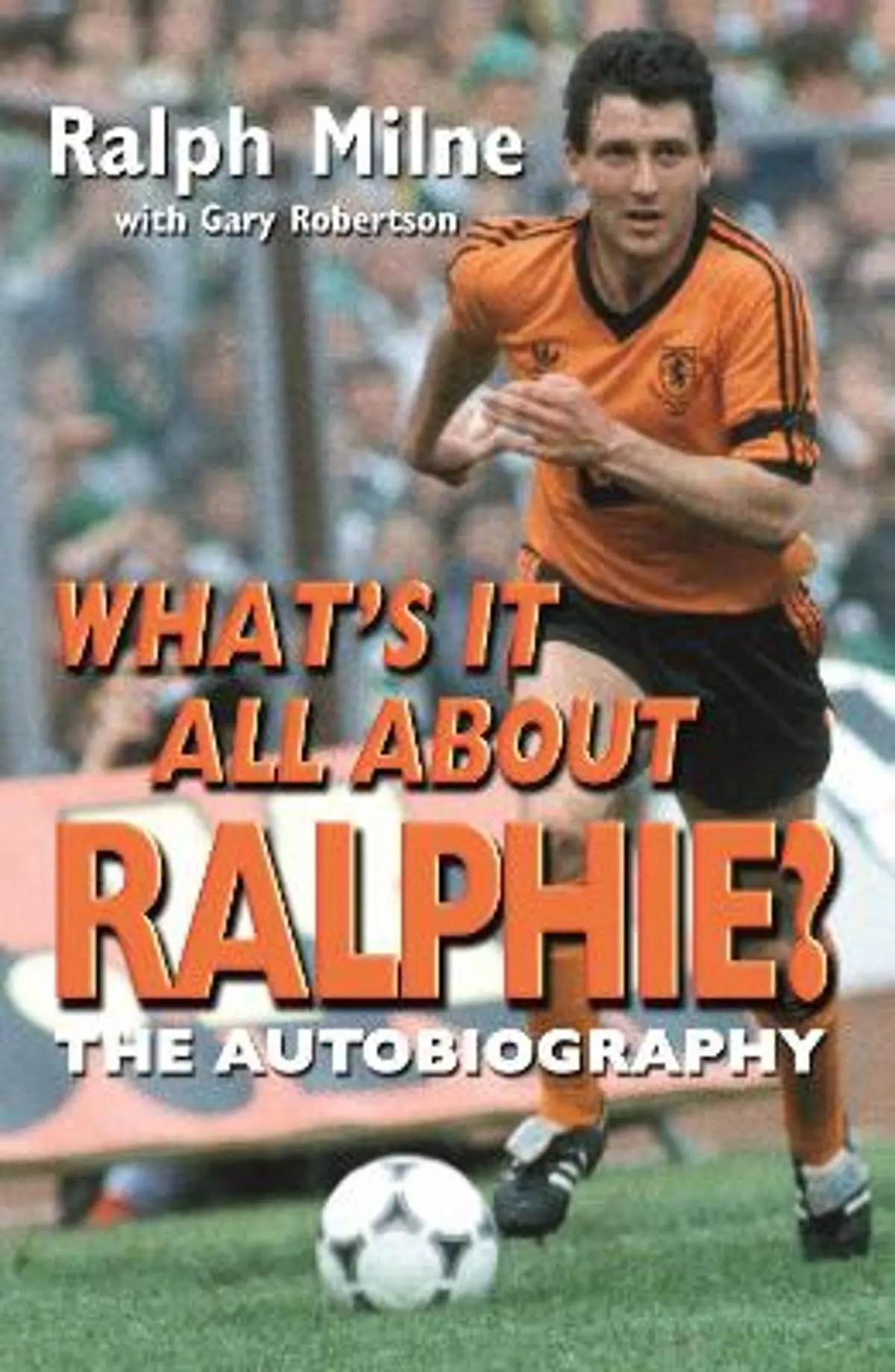 What's It All About Ralphie: The Ralph Milne Story