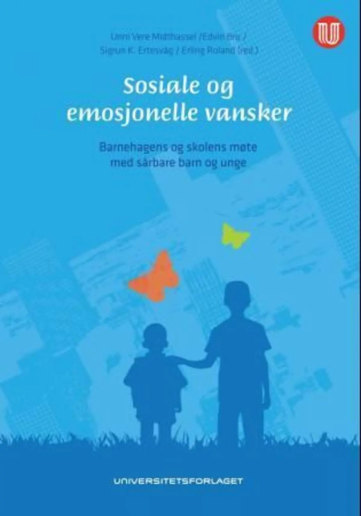 Sosiale og emosjonelle vansker: barnehagens og skolens møte med sårbare barn og unge