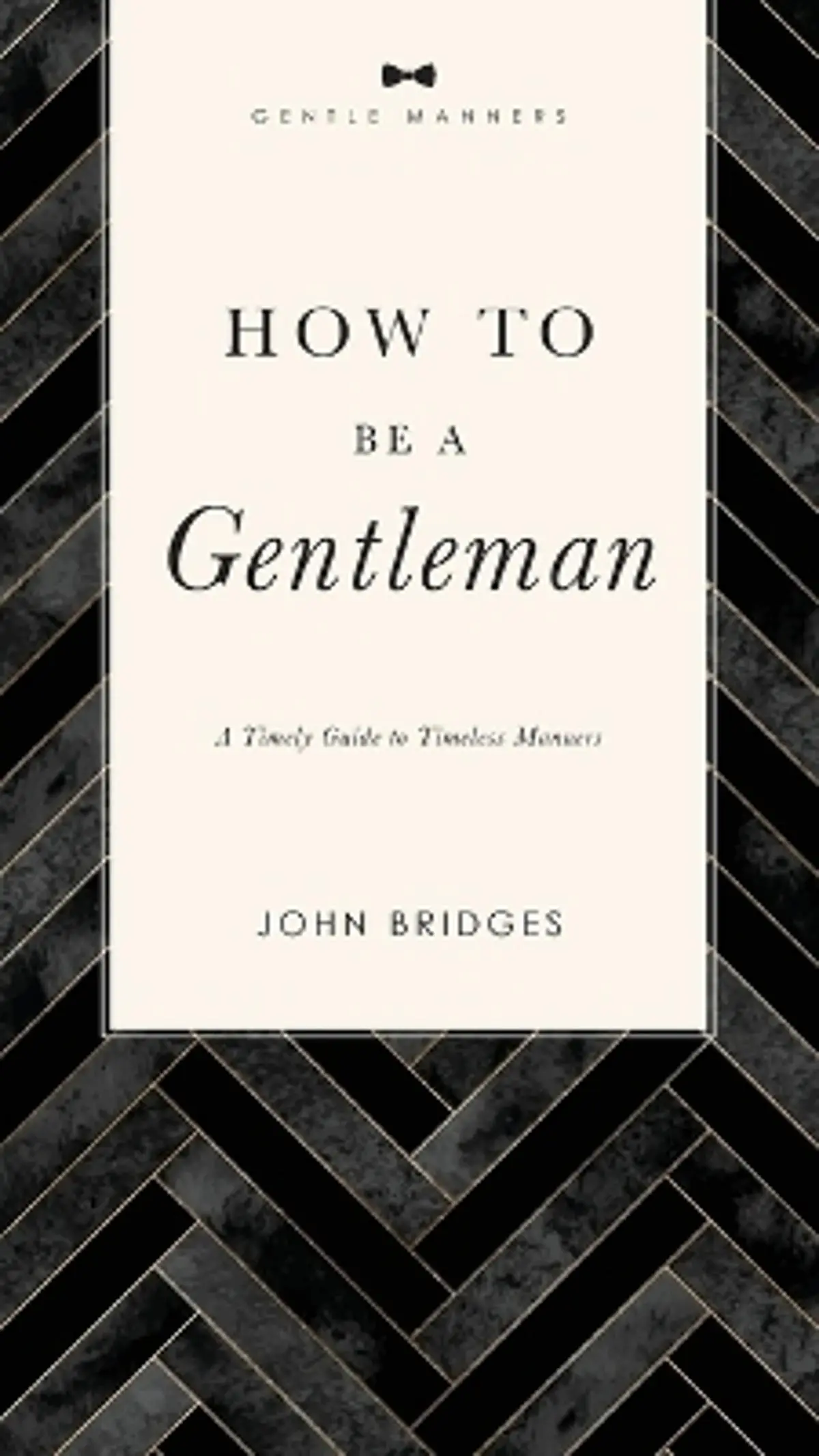 How to Be a Gentleman Revised and   Expanded: A Timely Guide to Timeless Manners (A Guide to Etiquette and Skills for a Successful Life) A Perfect Gift for Men